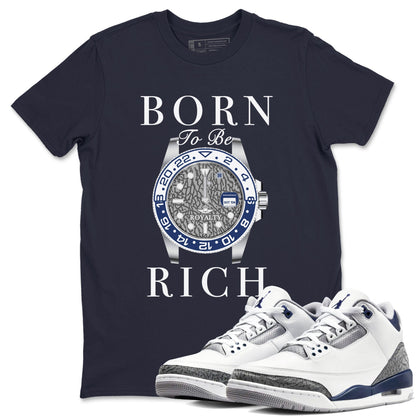 AJ3 Midnight Navy shirt to match jordans Born To Rich sneaker match t-shirt 3s Midnight Navy Drip Gear Zone unisex cotton Navy 1 Crew Neck T-Shirt