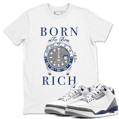 AJ3 Midnight Navy shirt to match jordans Born To Rich sneaker match t-shirt 3s Midnight Navy Drip Gear Zone unisex cotton White 1 Crew Neck T-Shirt