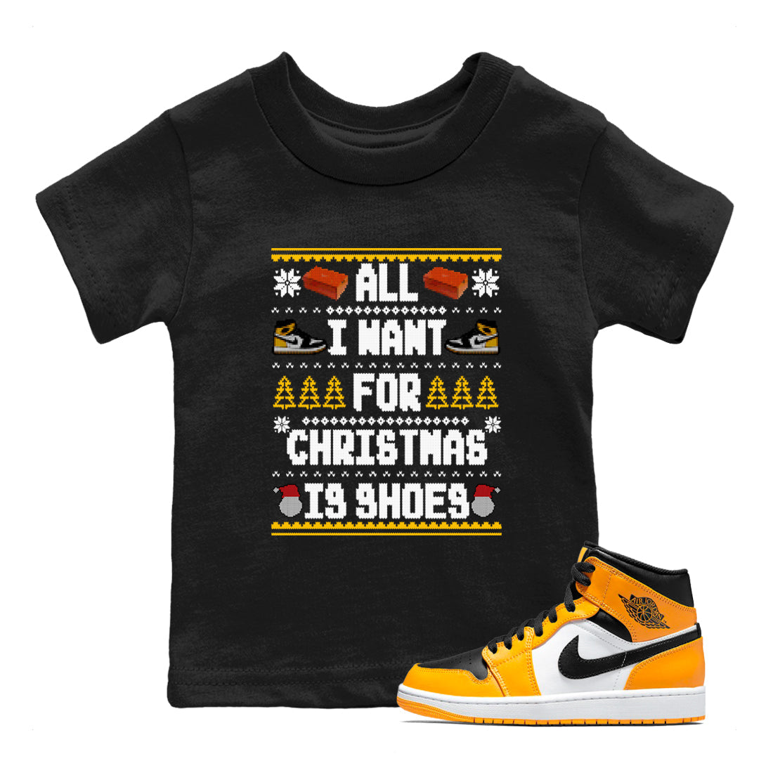 Air Jordan 1 Taxi t shirts to match sneakers Special Christmas Shirts All I Want For Christmas Is Shoes sneaker match tees Jordan 1 Yellow Toe sneaker match tee Drip Gear Zone Youth Baby Black 1 tee