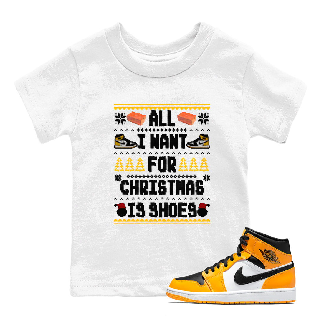 Air Jordan 1 Taxi t shirts to match sneakers Special Christmas Shirts All I Want For Christmas Is Shoes sneaker match tees Jordan 1 Yellow Toe sneaker match tee Drip Gear Zone Youth Baby White 1 tee