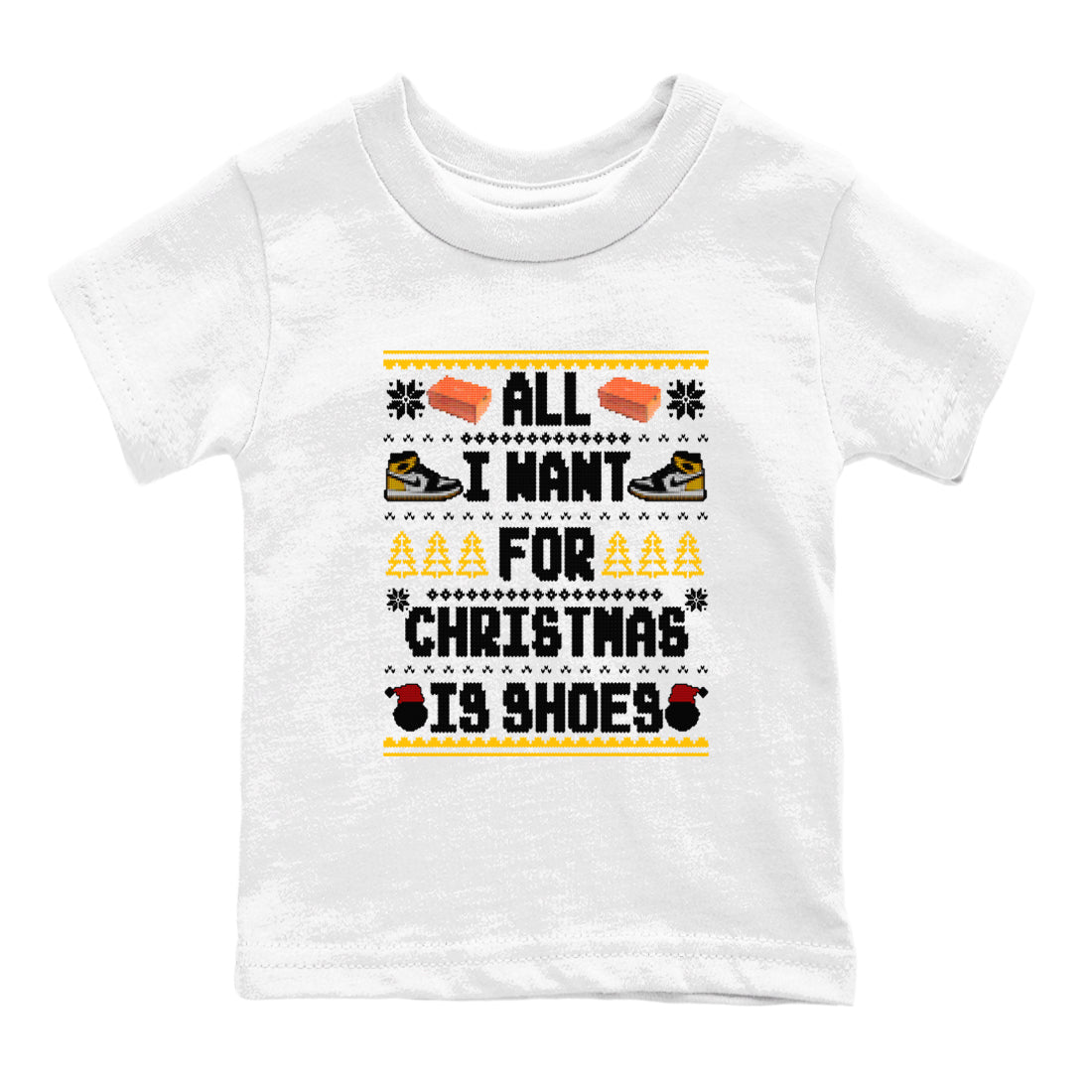 Air Jordan 1 Taxi t shirts to match sneakers Special Christmas Shirts All I Want For Christmas Is Shoes sneaker match tees Jordan 1 Yellow Toe sneaker match tee Drip Gear Zone Youth Baby White 2 tee