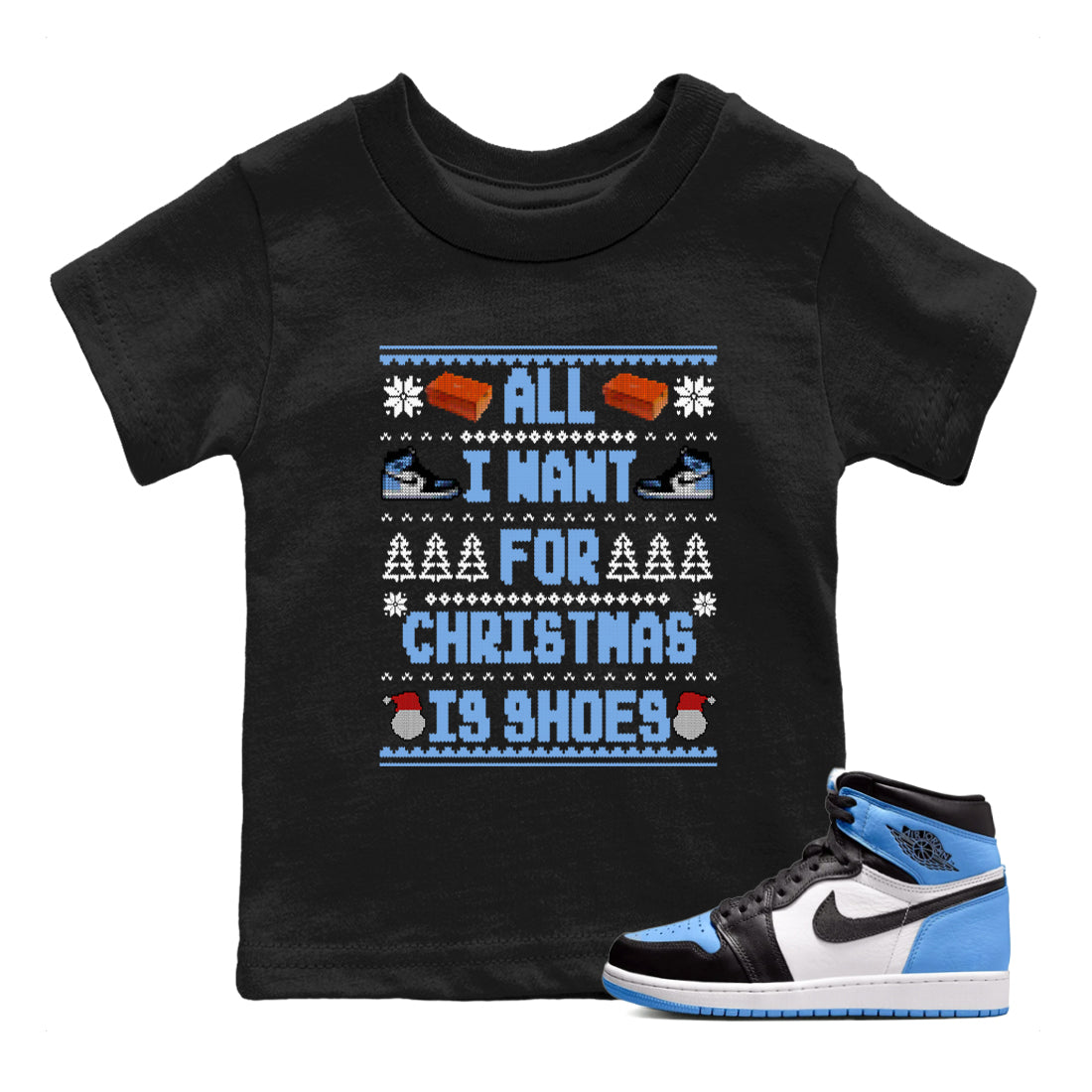 Air Jordan 1 UNC Toe t shirts to match sneakers Special Christmas Shirts All I Want For Christmas Is Shoes sneaker match tees Jordan 1 University Blue sneaker match tee Drip Gear Zone Youth Baby Black 1 tee