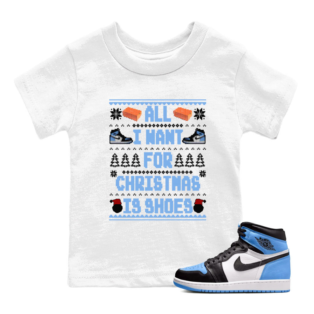 Air Jordan 1 UNC Toe t shirts to match sneakers Special Christmas Shirts All I Want For Christmas Is Shoes sneaker match tees Jordan 1 University Blue sneaker match tee Drip Gear Zone Youth Baby White 1 tee