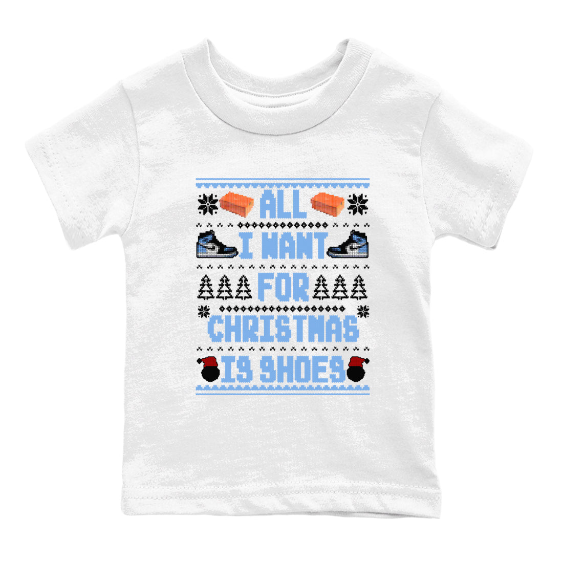 Air Jordan 1 UNC Toe t shirts to match sneakers Special Christmas Shirts All I Want For Christmas Is Shoes sneaker match tees Jordan 1 University Blue sneaker match tee Drip Gear Zone Youth Baby White 2 tee