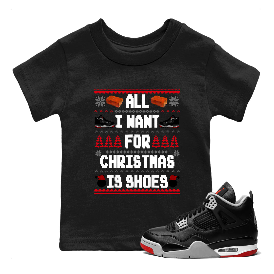 4s Bred Reimagined t shirts to match sneakers Special Christmas Shirts All I Want For Christmas Is Shoes sneaker match tees Air Jordan 4 Bred Reimagined sneaker match tee Drip Gear Zone Youth Baby Black 1 tee