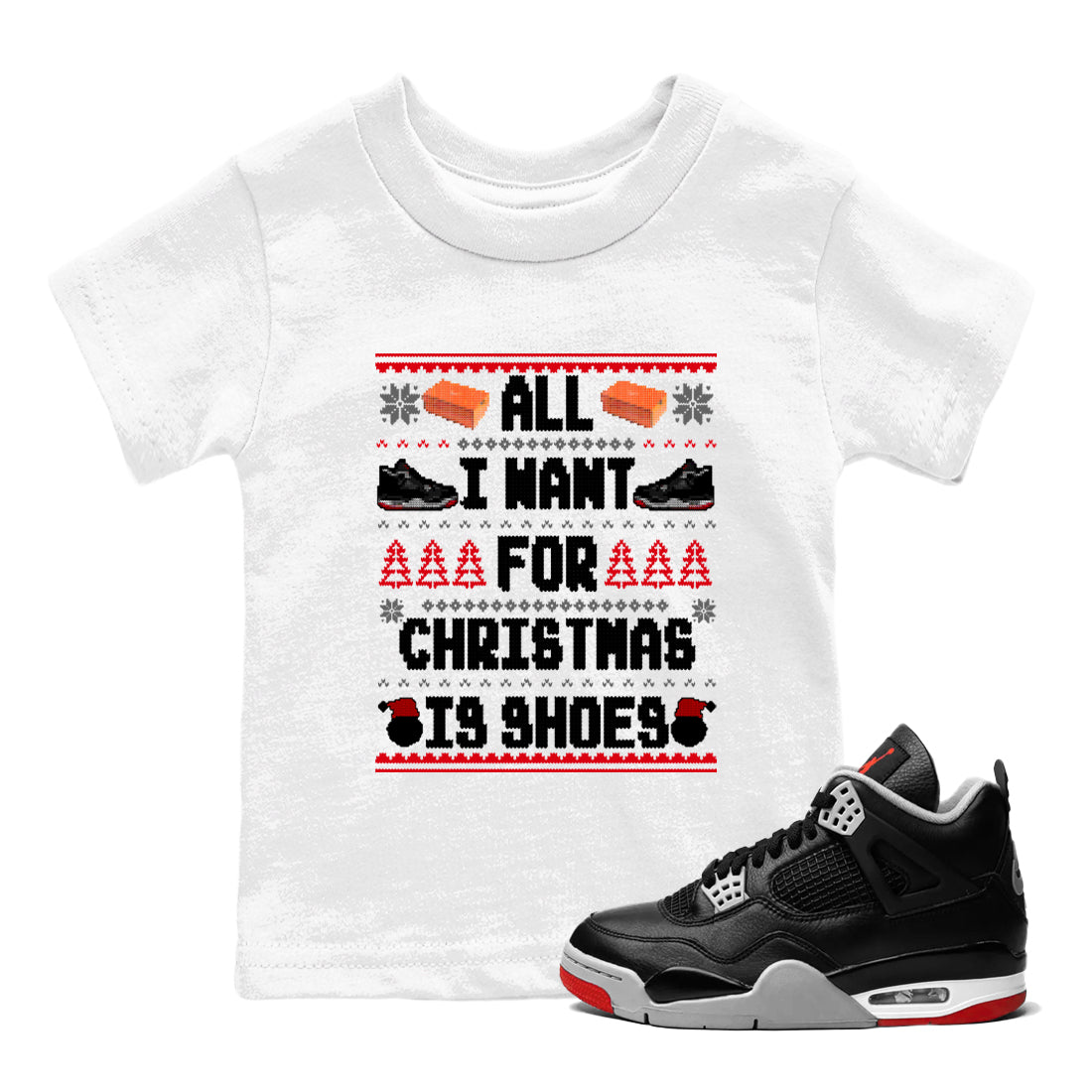 4s Bred Reimagined t shirts to match sneakers Special Christmas Shirts All I Want For Christmas Is Shoes sneaker match tees Air Jordan 4 Bred Reimagined sneaker match tee Drip Gear Zone Youth Baby White 1 tee