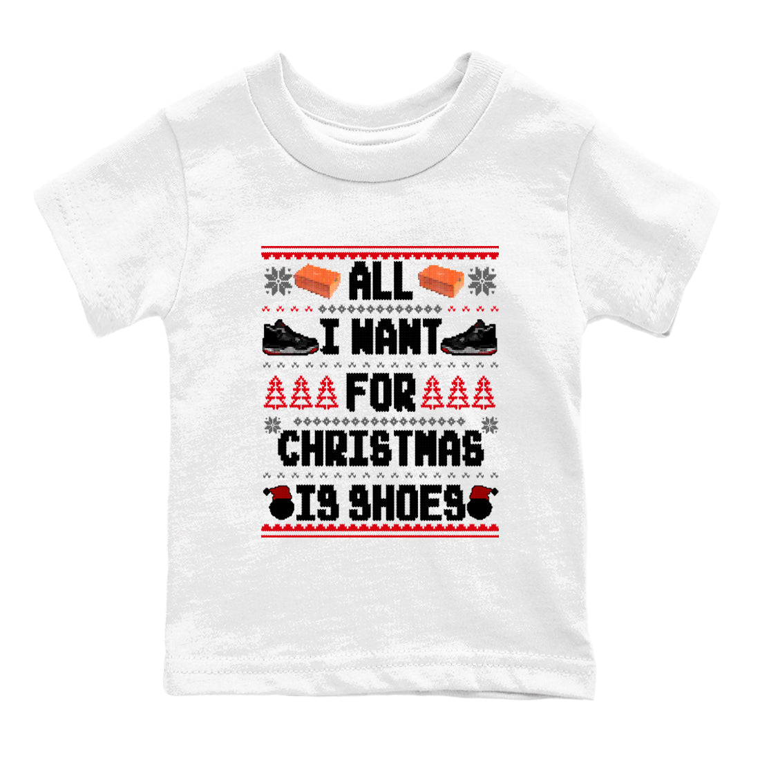 4s Bred Reimagined t shirts to match sneakers Special Christmas Shirts All I Want For Christmas Is Shoes sneaker match tees Air Jordan 4 Bred Reimagined sneaker match tee Drip Gear Zone Youth Baby White 2 tee