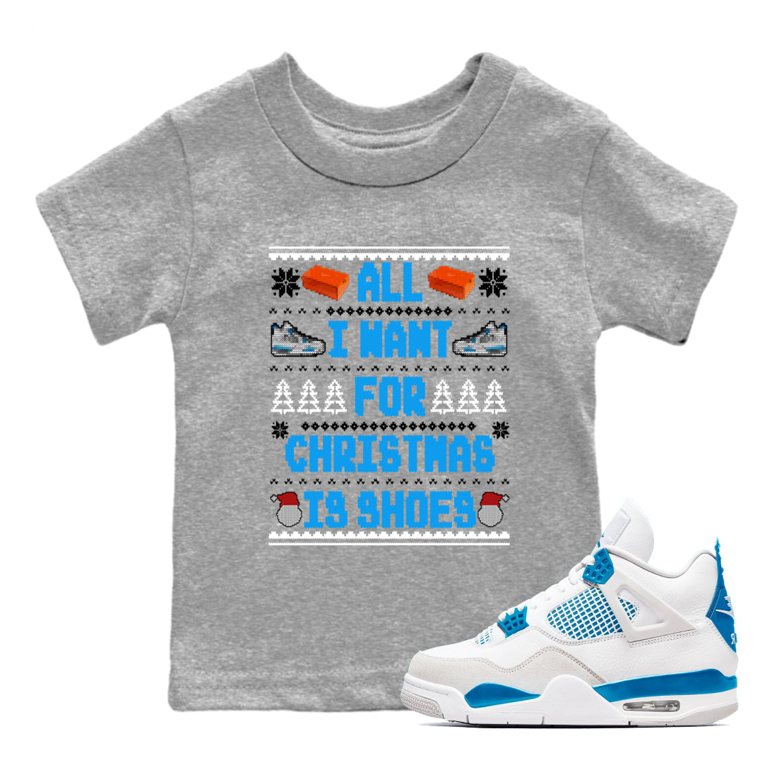 Air Jordan 4 Military Blue t shirts to match sneakers Special Christmas Shirts All I Want For Christmas Is Shoes sneaker match tees 4s Military Blue sneaker match tee Drip Gear Zone Youth Baby Heather Grey 1 tee