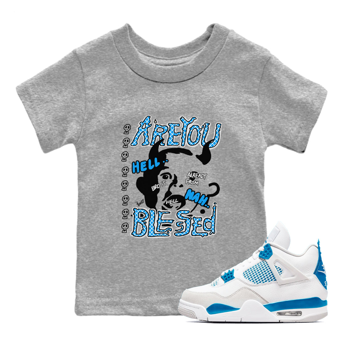 4s Military Blue shirt to match jordans Are you Blessed sneaker tees Air Jordan 4 Military Blue Drip Gear Zone baby toddler Heather Grey 1 cotton Shirt