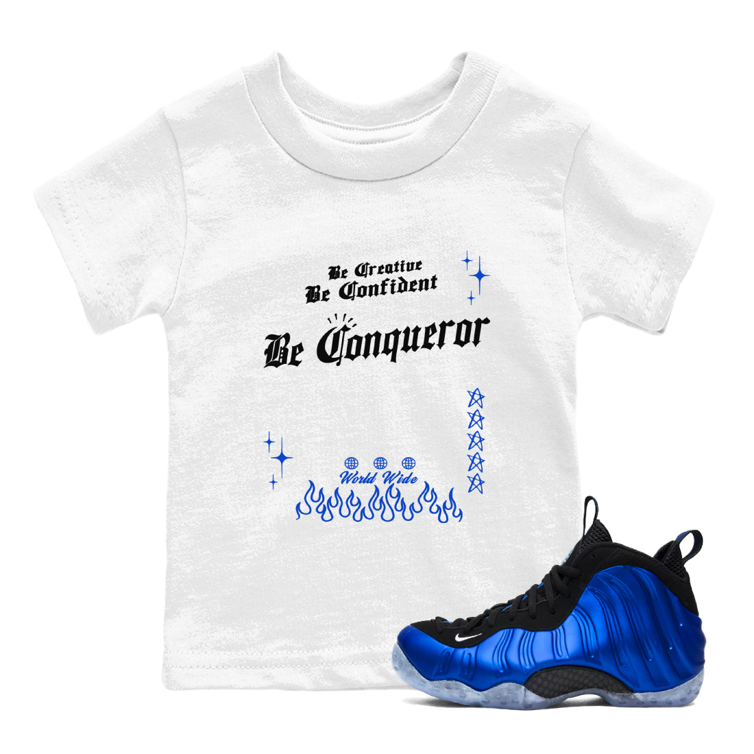 Foams One Royal shirts to match jordans Be Conqueror sneaker match tees Air Foamposite One Royal match shoes to clothes Drip Gear Zone Youth Baby White 1 tee