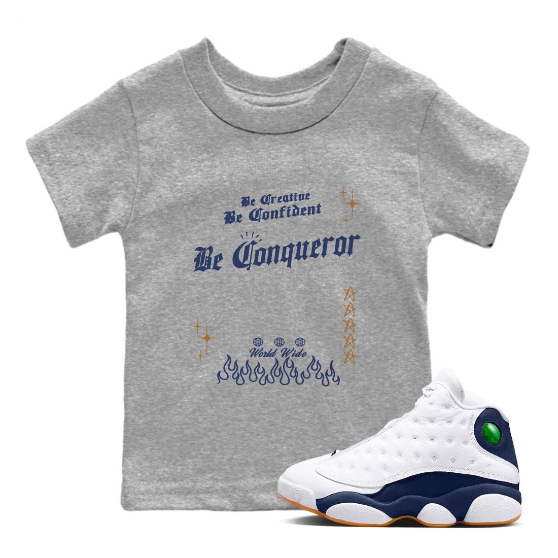 13s Midnight Navy shirts to match jordans Be Conqueror sneaker match tees Air Jordan 13 Midnight Navy match shoes to clothes Drip Gear Zone Youth Baby Heather Grey 1 tee
