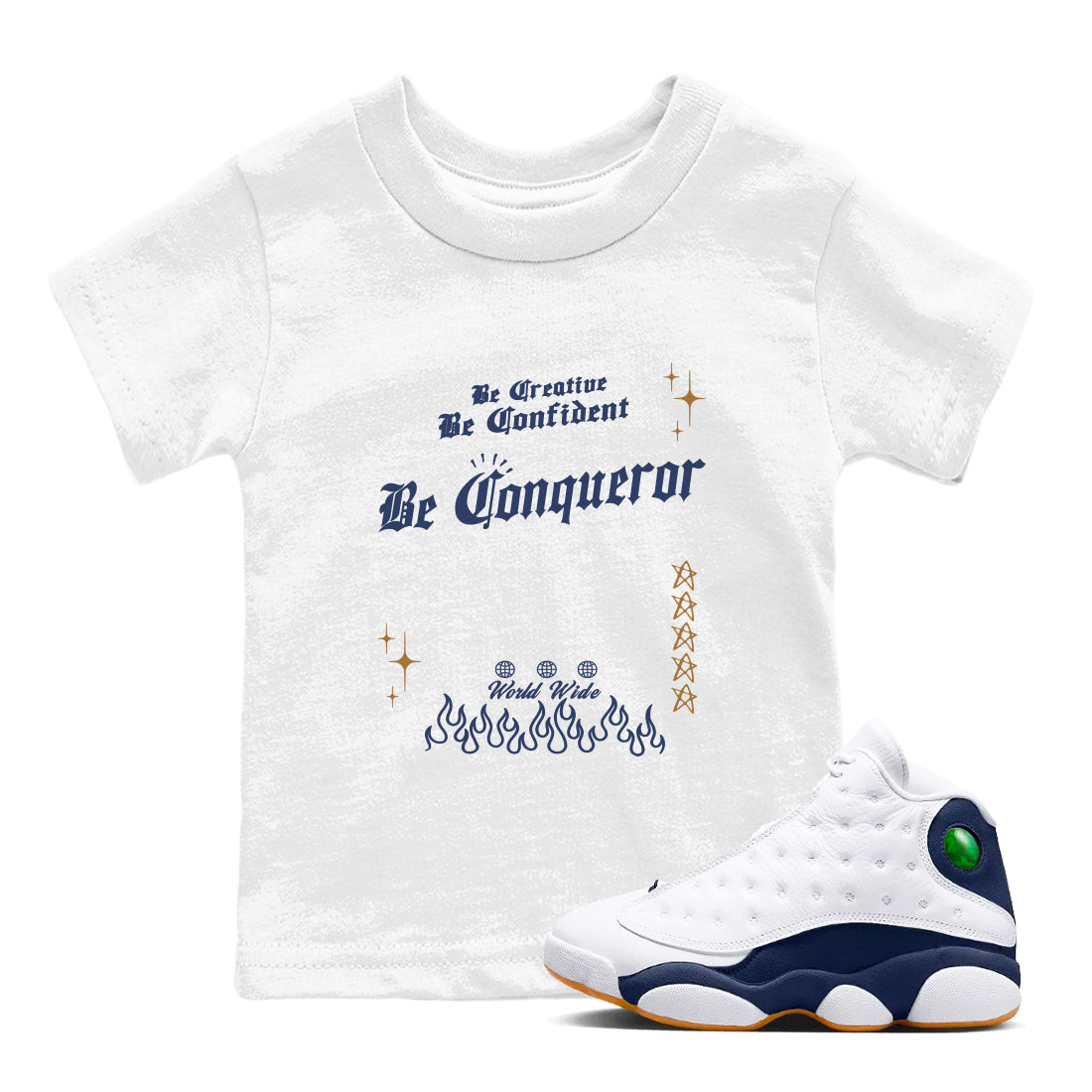 13s Midnight Navy shirts to match jordans Be Conqueror sneaker match tees Air Jordan 13 Midnight Navy match shoes to clothes Drip Gear Zone Youth Baby White 1 tee