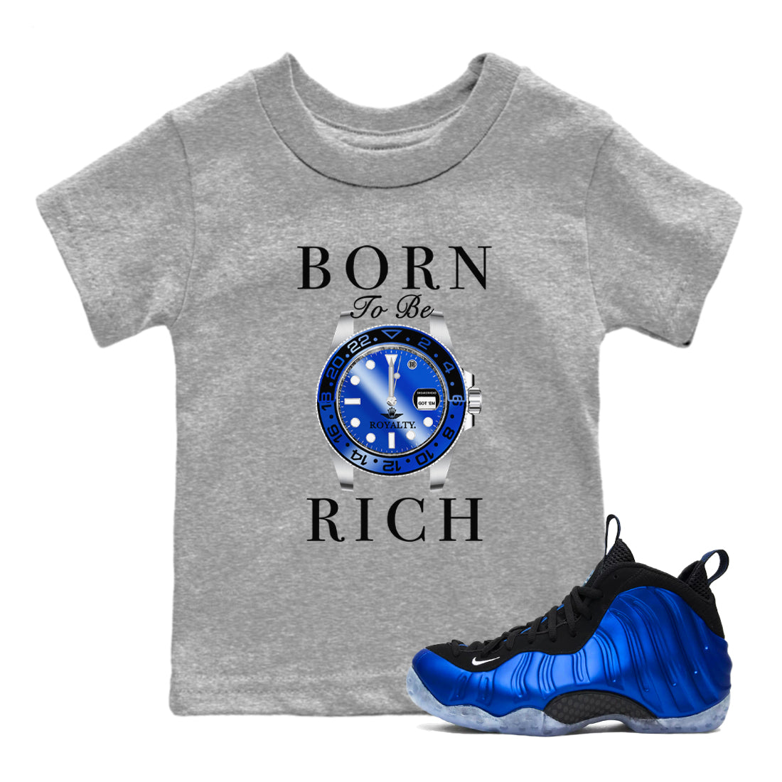 Foams One Royal shirts to match jordans Born To Be Rich sneaker match tees Air Foamposite One Royal match shoes to clothes Drip Gear Zone Youth Baby Heather Grey 1 tee