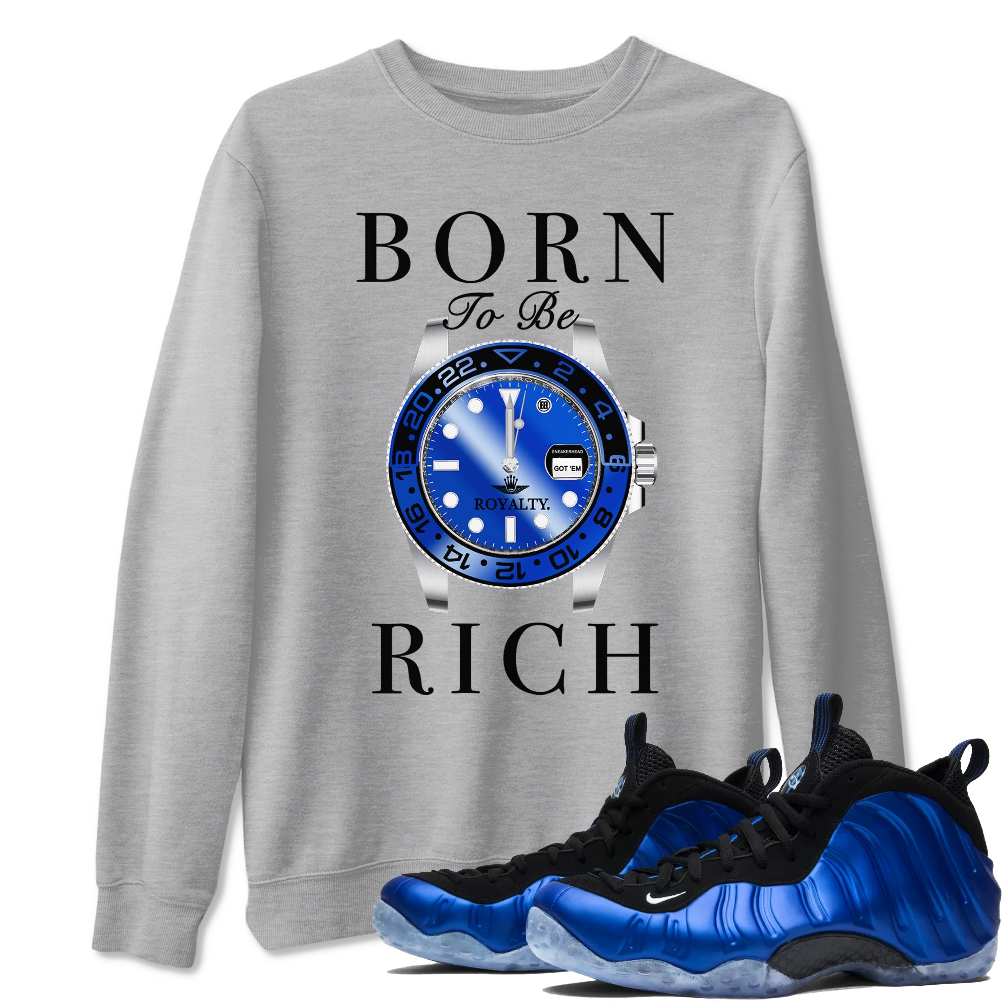 Foams One Royal shirts to match jordans Born To Be Rich sneaker match tees Air Foamposite One Royal match shoes to clothes Drip Gear Zone unisex cotton Heather Grey 1 shirts