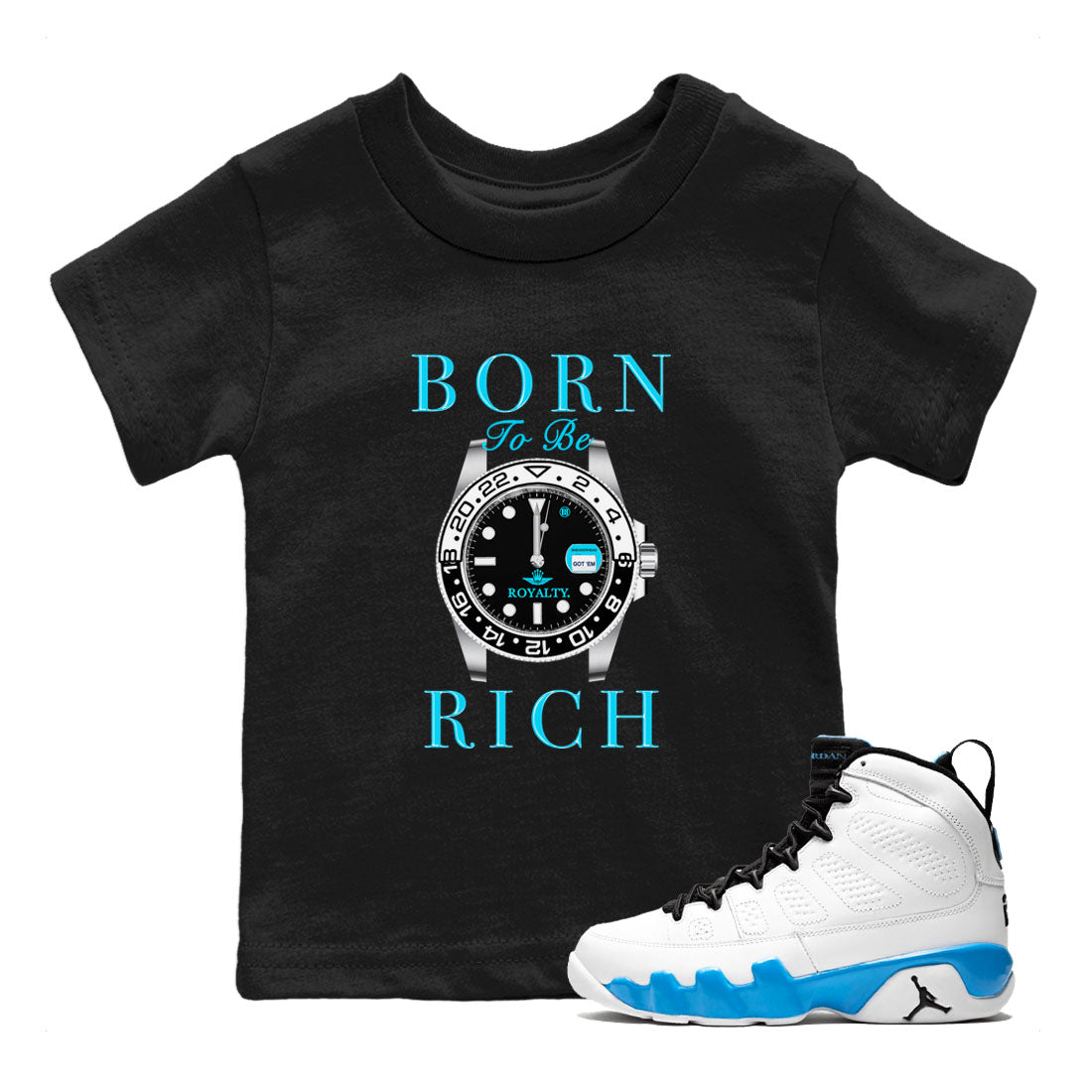 AJ9 Powder Blue shirt to match jordans Born To Be Rich sneaker tees Air Jordan 9 Retro Powder Blue Drip Gear Zone baby toddler Black 1 cotton Shirt