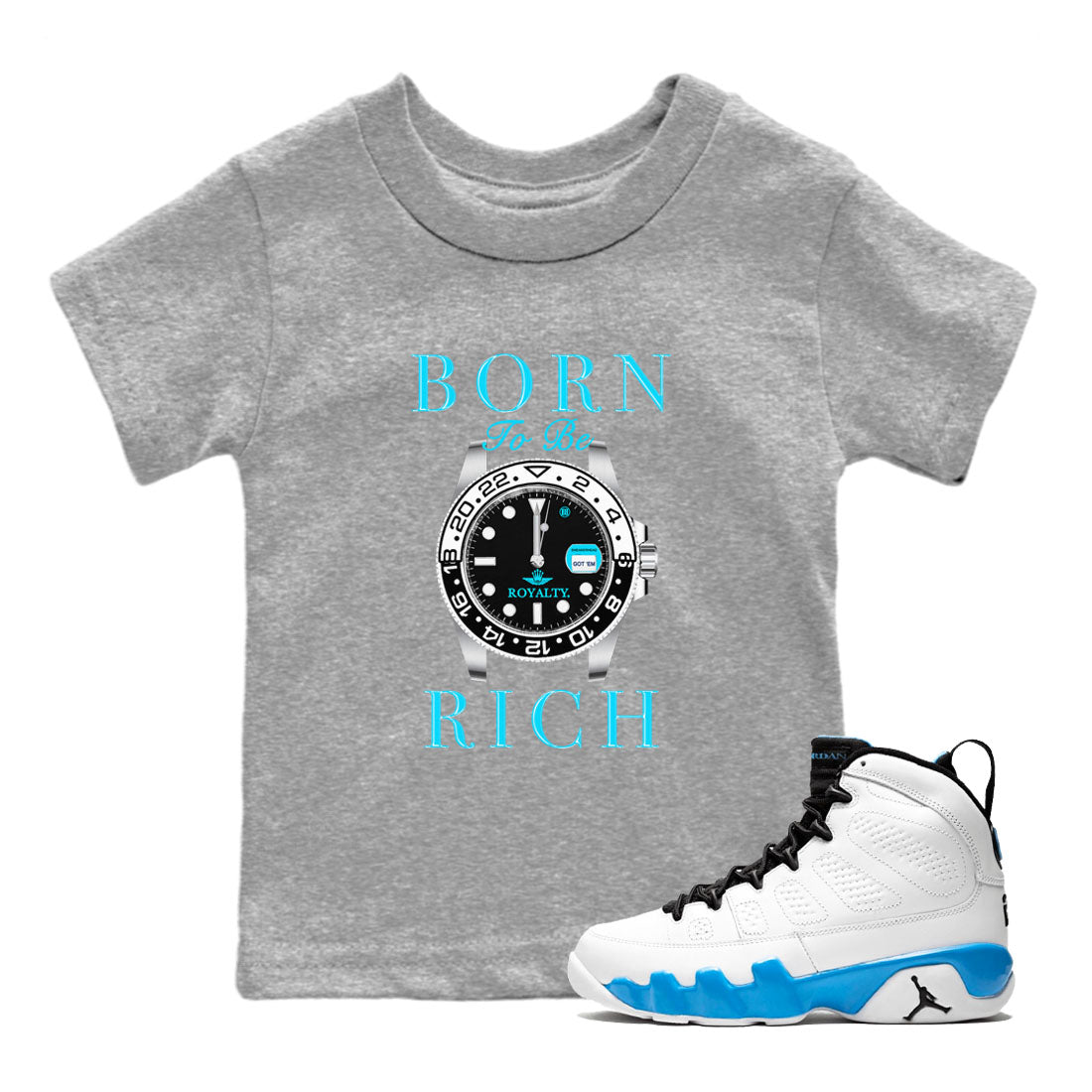 AJ9 Powder Blue shirt to match jordans Born To Be Rich sneaker tees Air Jordan 9 Retro Powder Blue Drip Gear Zone baby toddler Heather Grey 1 cotton Shirt
