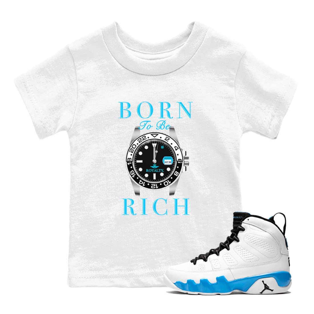 AJ9 Powder Blue shirt to match jordans Born To Be Rich sneaker tees Air Jordan 9 Retro Powder Blue Drip Gear Zone baby toddler White 1 cotton Shirt