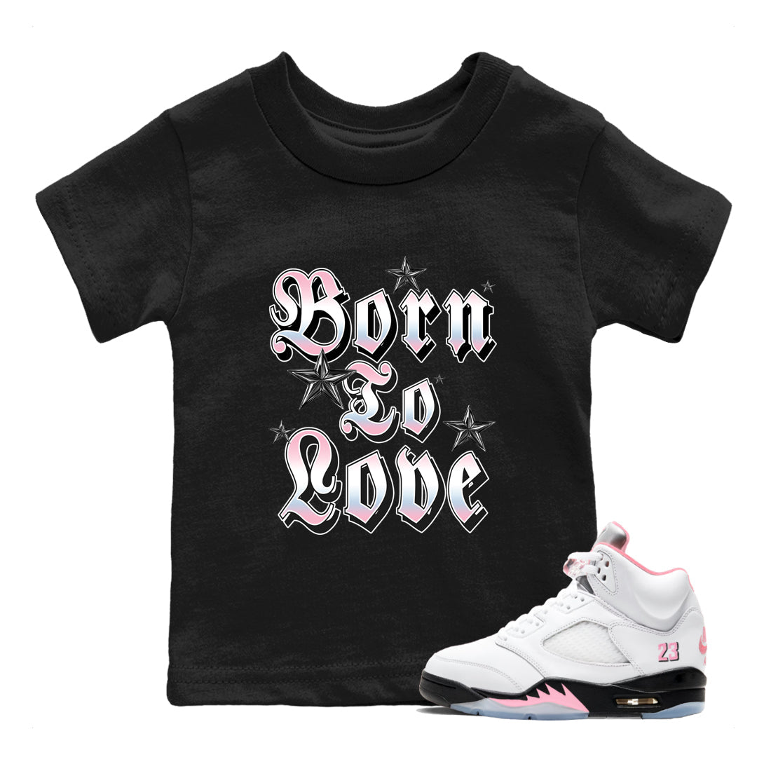 Sneaker match tees  Sneaker Tees To Match Air Jordan 5 Medium Soft Pink Shoes  Born To Love Kids T-Shirt Black 1
