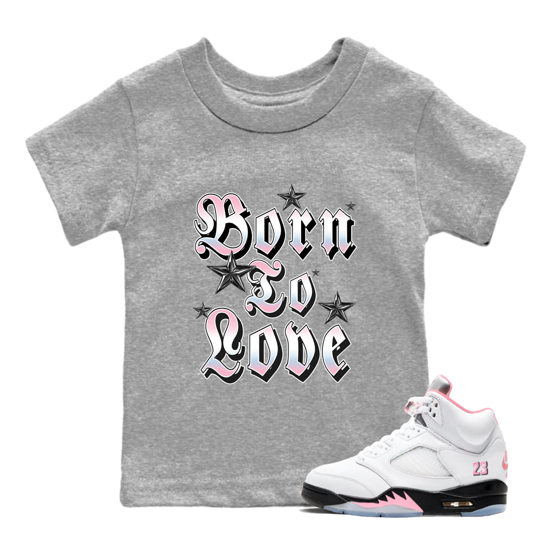 Sneaker match tees  Sneaker Tees To Match Air Jordan 5 Medium Soft Pink Shoes  Born To Love Kids T-Shirt Heather Grey 1