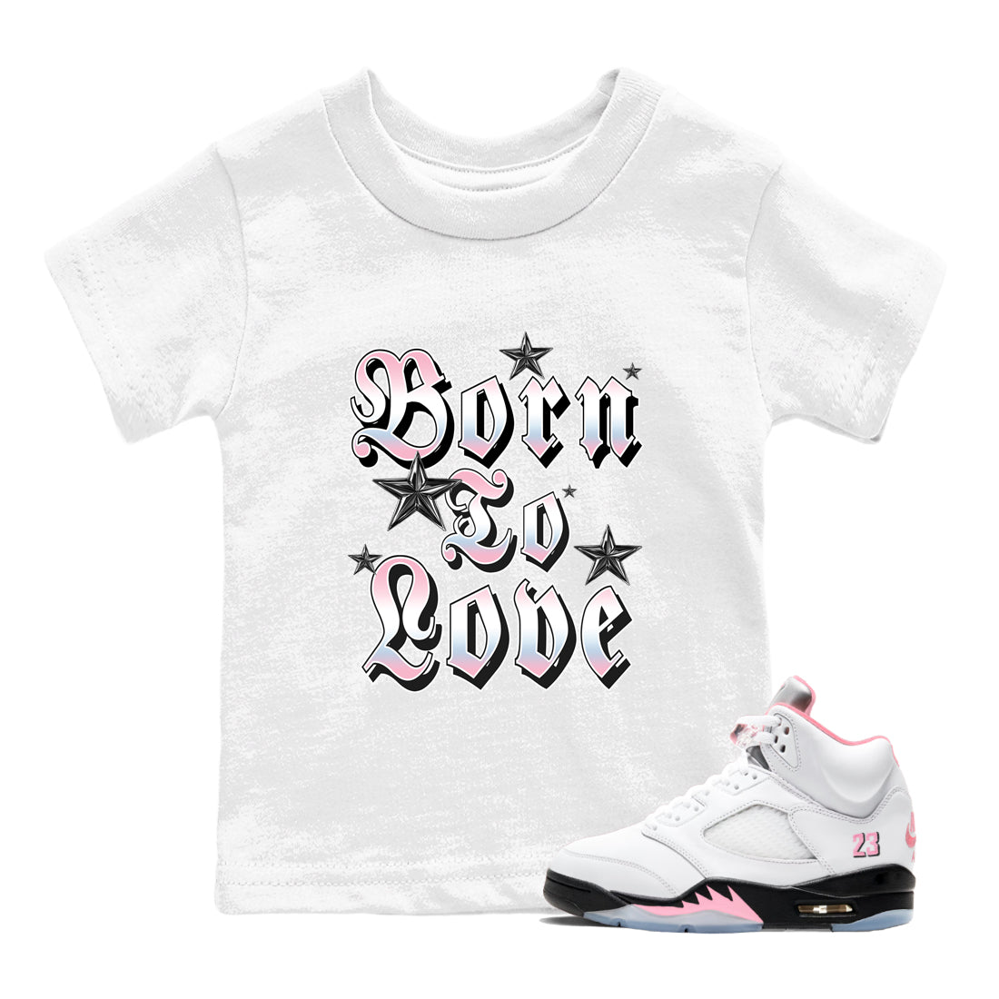 Sneaker match tees  Sneaker Tees To Match Air Jordan 5 Medium Soft Pink Shoes  Born To Love Kids T-Shirt White 1