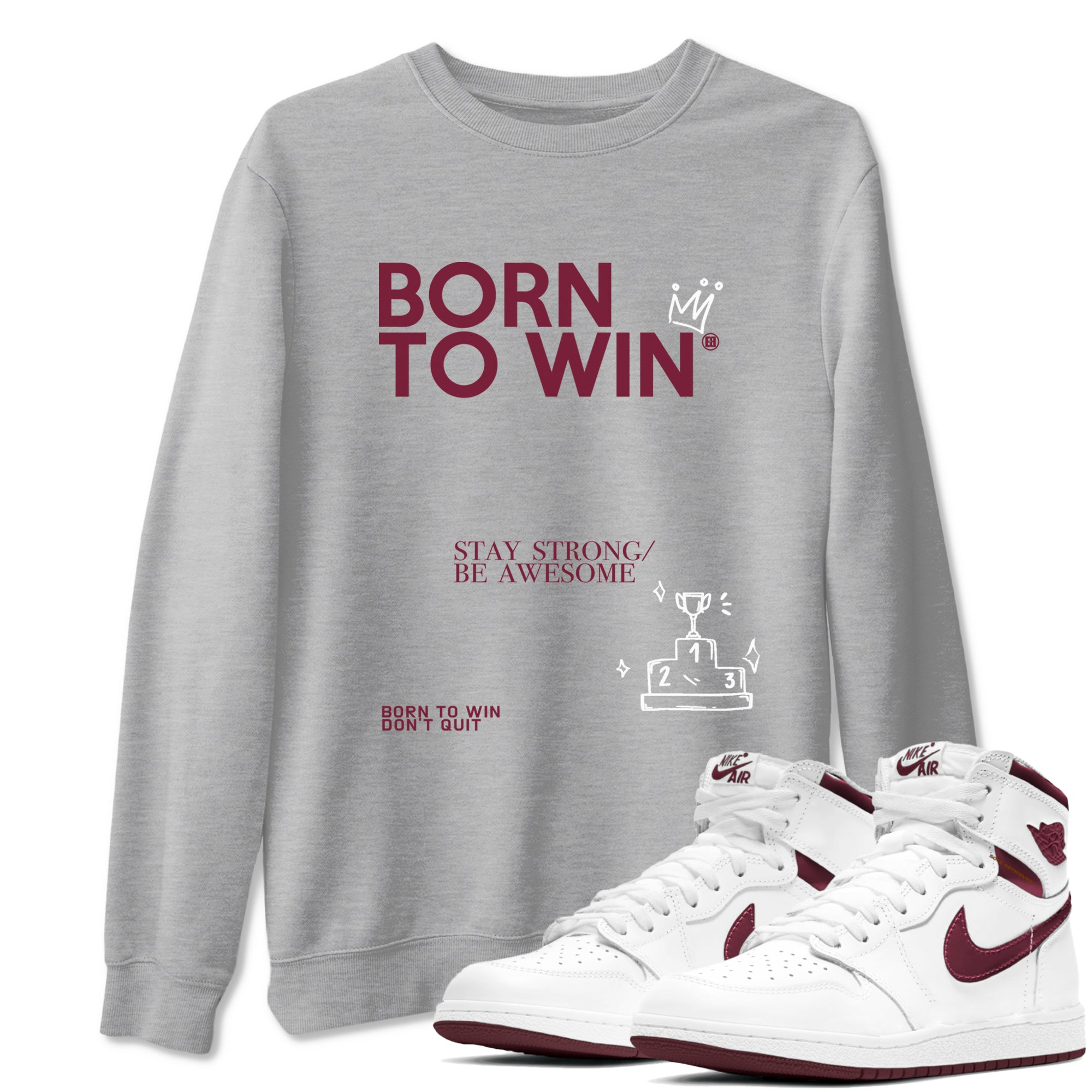 Air Jordan 1 High OG Metallic Burgundy shirts to match jordans Born To Win sneaker match tees Air Jordan 1 Metallic Burgundy Drip Gear Zone streetwear brand Heather Grey 1 unisex cotton tee