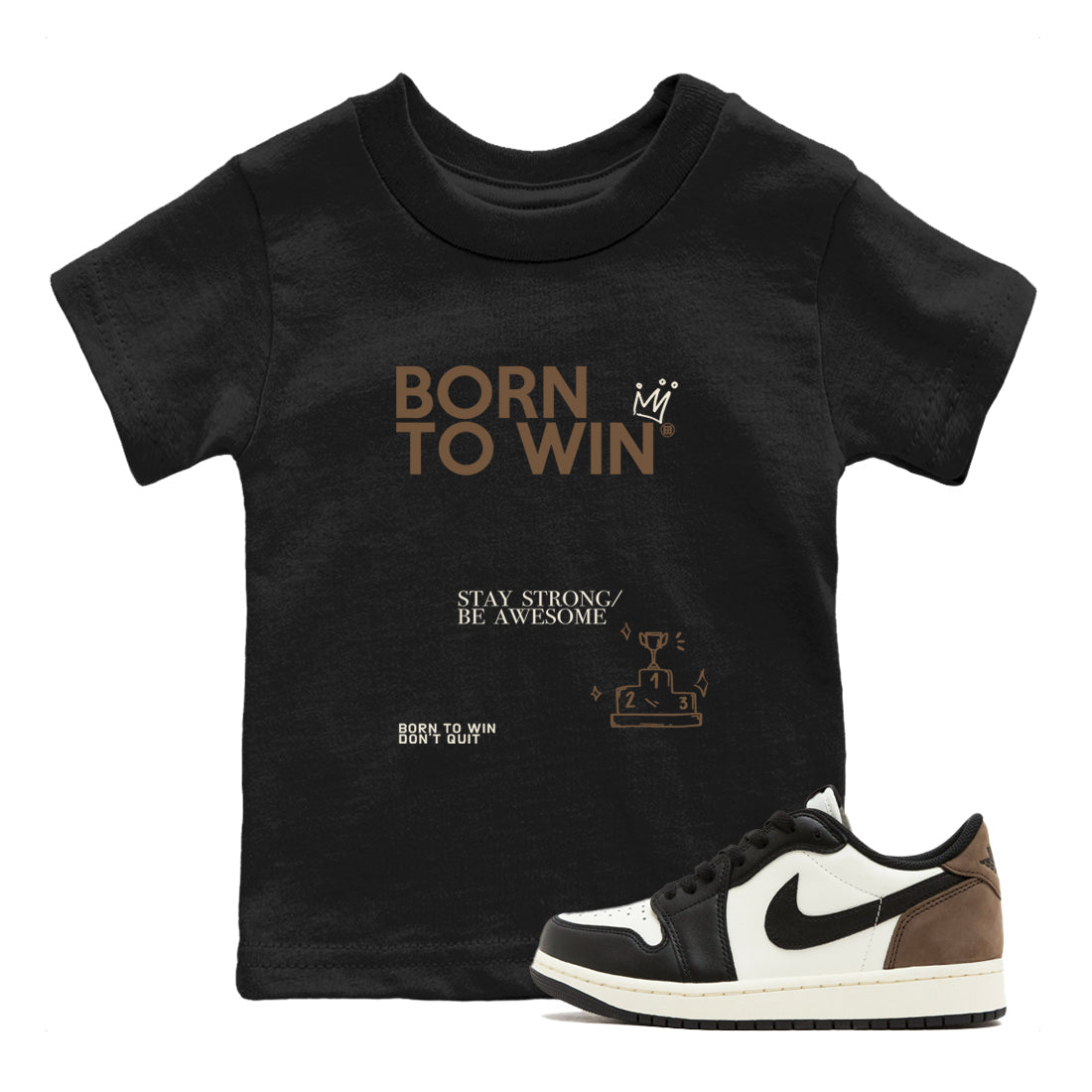 Air Jordan 1 Low Mocha shirts to match jordans Born To Win sneaker match tees AJ1 Mocha Drip Gear Zone streetwear brand Baby and Youth Black 1 cotton tee
