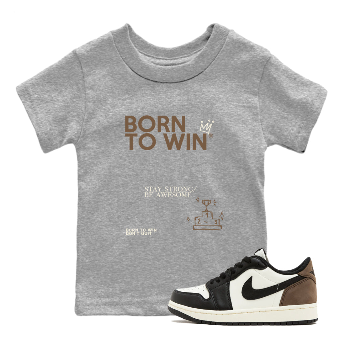 Air Jordan 1 Low Mocha shirts to match jordans Born To Win sneaker match tees AJ1 Mocha Drip Gear Zone streetwear brand Baby and Youth Heather Grey 1 cotton tee