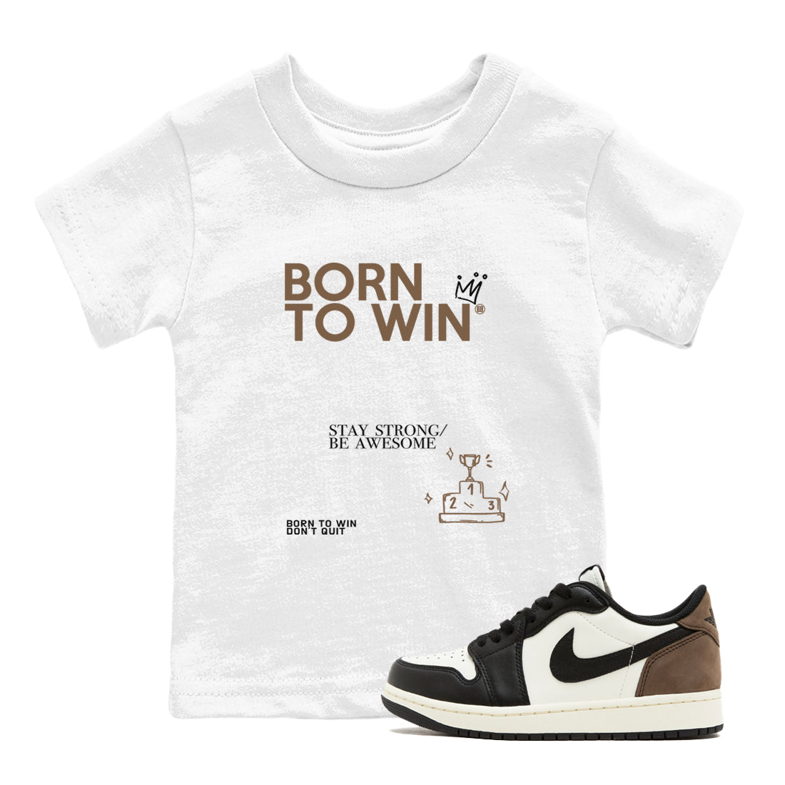 Air Jordan 1 Low Mocha shirts to match jordans Born To Win sneaker match tees AJ1 Mocha Drip Gear Zone streetwear brand Baby and Youth White 1 cotton tee