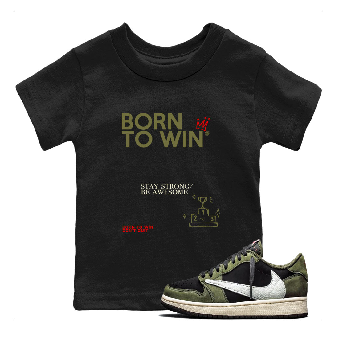 1s Travis Scott Black Olive shirts to match jordans Born To Win sneaker match tees Air Jordan 1 Travis Scott Black Olive Drip Gear Zone streetwear brand Baby and Youth Black 1 cotton tee