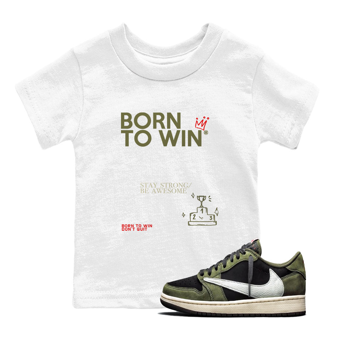 1s Travis Scott Black Olive shirts to match jordans Born To Win sneaker match tees Air Jordan 1 Travis Scott Black Olive Drip Gear Zone streetwear brand Baby and Youth White 1 cotton tee