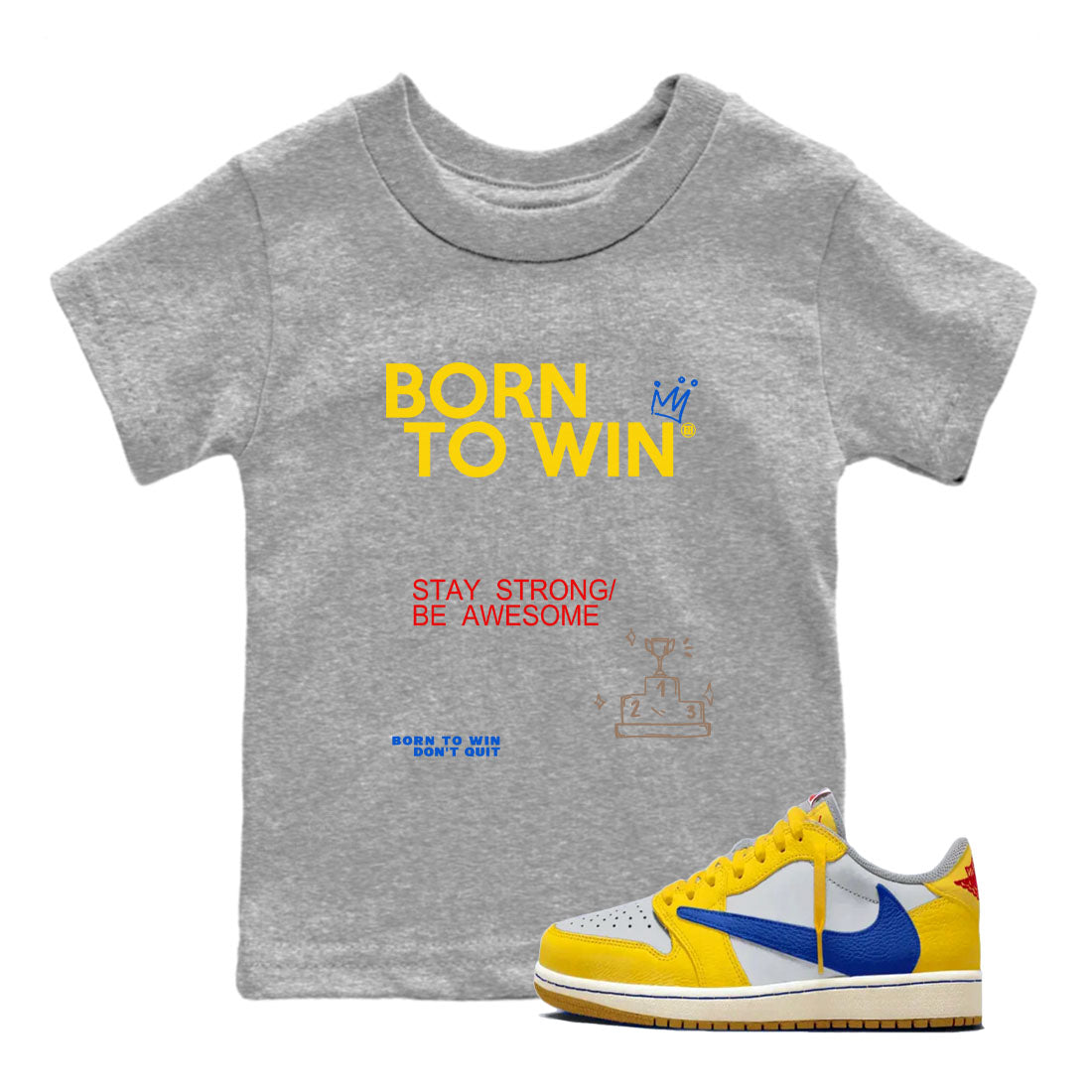 Air Jordan 1 Low Travis Scott Canary shirts to match jordans Born To Win sneaker match tees AJ1 Travis Scott Canary Drip Gear Zone baby toddler Heather Grey 1 cotton Shirt