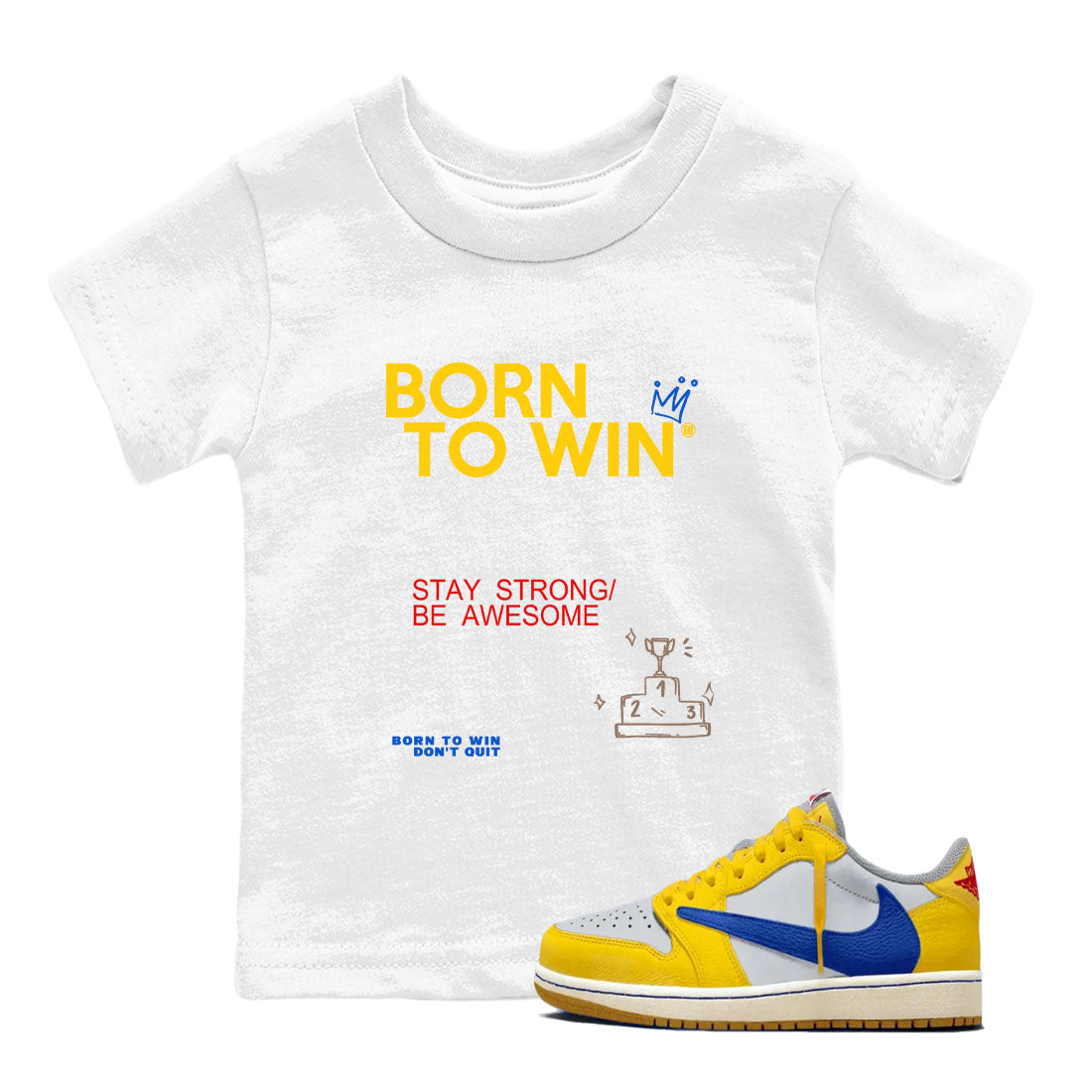 Air Jordan 1 Low Travis Scott Canary shirts to match jordans Born To Win sneaker match tees AJ1 Travis Scott Canary Drip Gear Zone baby toddler White 1 cotton Shirt