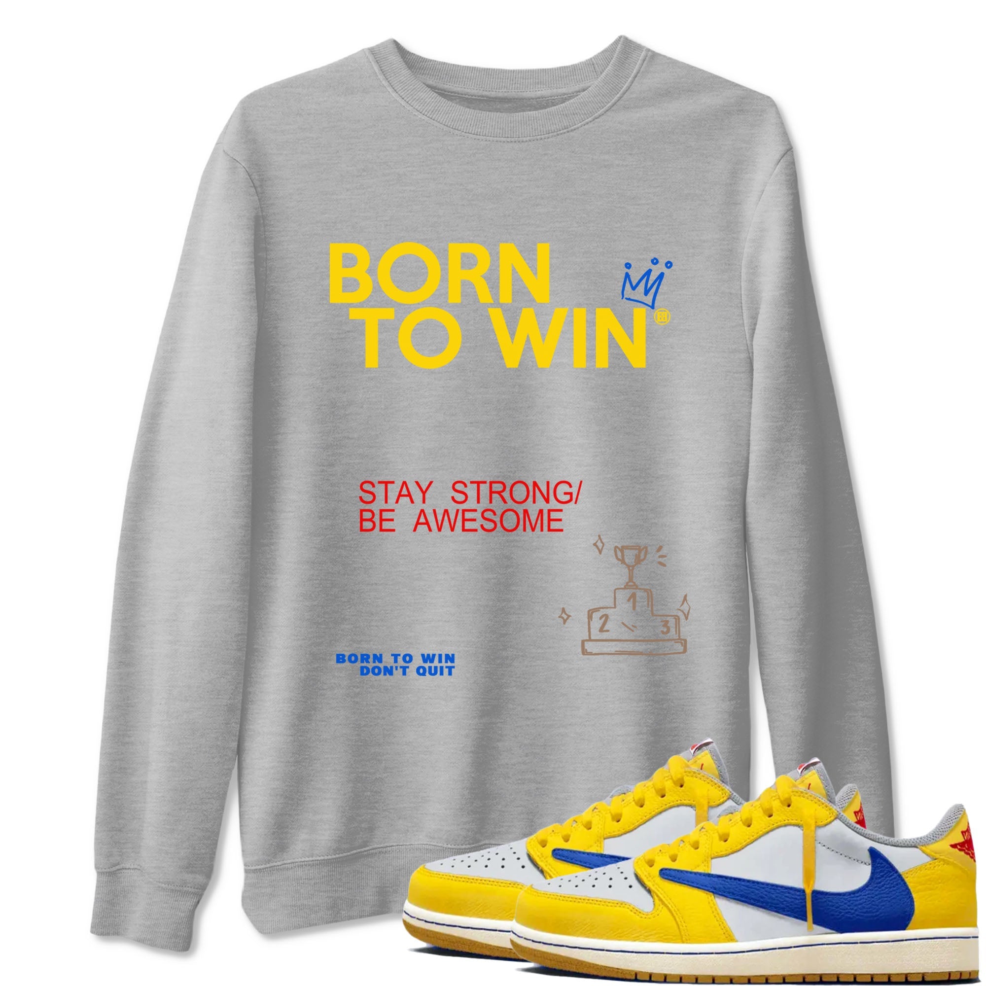 Air Jordan 1 Low Travis Scott Canary shirts to match jordans Born To Win sneaker match tees AJ1 Travis Scott Canary Drip Gear Zone unisex cotton Heather Grey 1 crew neck shirt