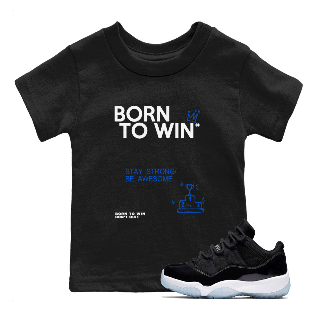 Air Jordan 11 Retro Black and Varsity Royal shirts to match jordans Born To Win sneaker match tees AJ11 Black and Varsity Royal Drip Gear Zone baby toddler Black 1 cotton Shirt