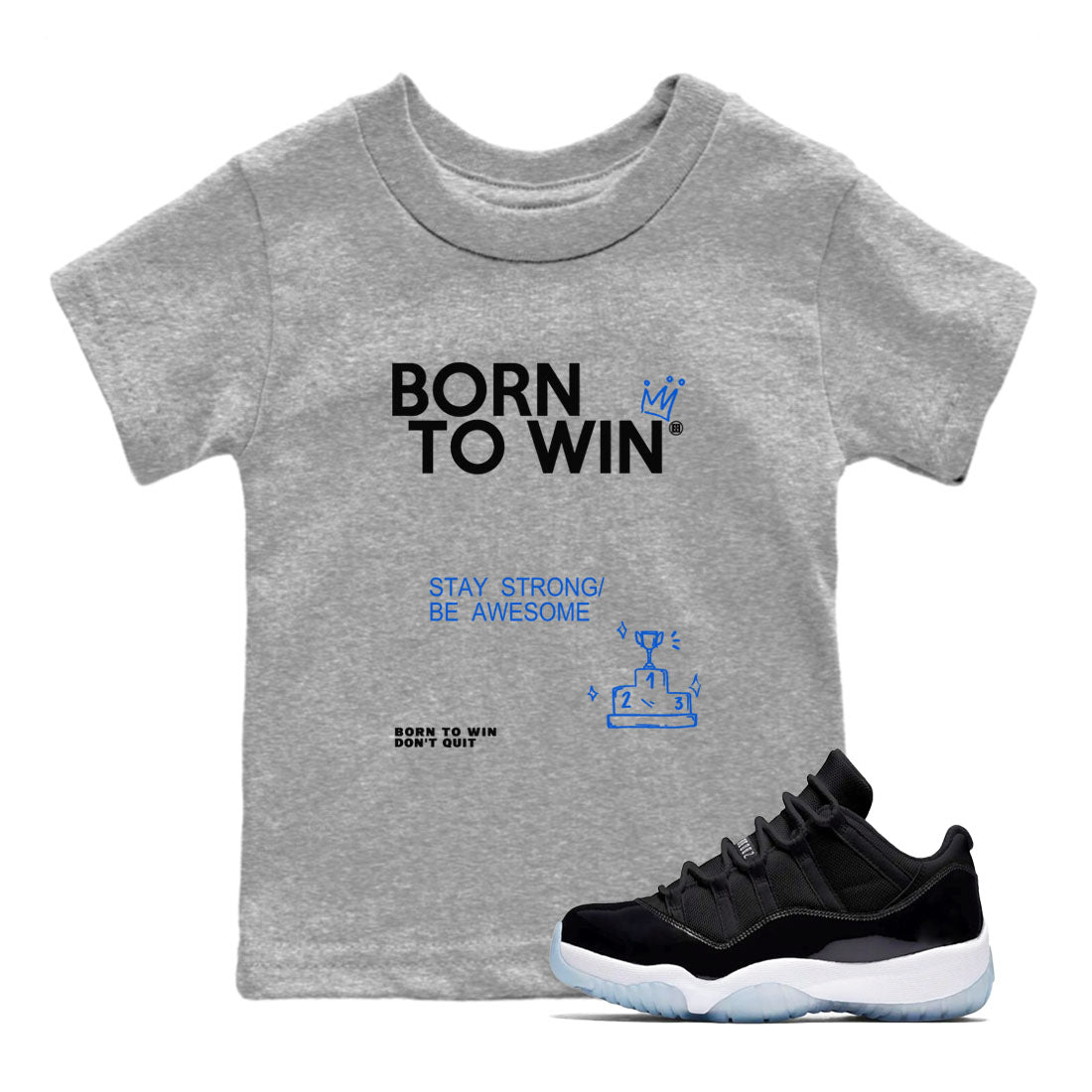 Air Jordan 11 Retro Black and Varsity Royal shirts to match jordans Born To Win sneaker match tees AJ11 Black and Varsity Royal Drip Gear Zone baby toddler Heather Grey 1 cotton Shirt