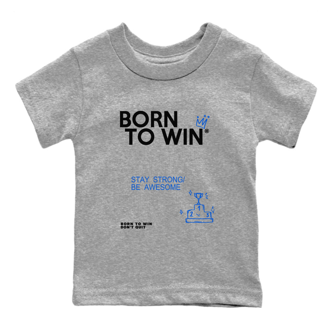 Air Jordan 11 Retro Black and Varsity Royal shirts to match jordans Born To Win sneaker match tees AJ11 Black and Varsity Royal Drip Gear Zone baby toddler Heather Grey 2 cotton Shirt