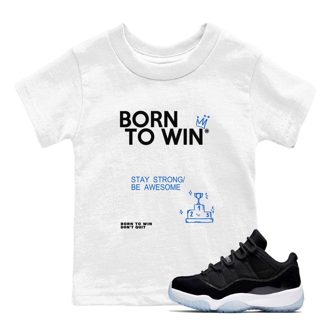 Air Jordan 11 Retro Black and Varsity Royal shirts to match jordans Born To Win sneaker match tees AJ11 Black and Varsity Royal Drip Gear Zone baby toddler White 1 cotton Shirt