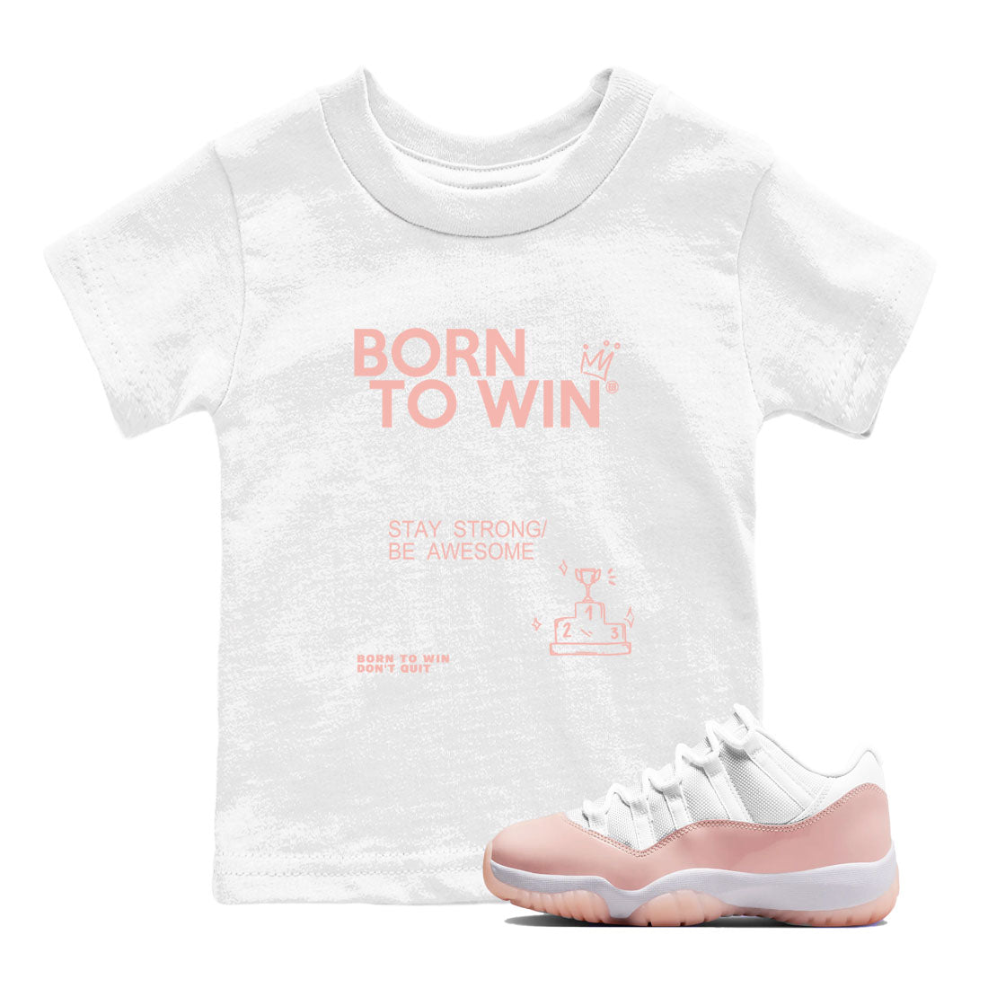 AJ11 Legend Pink shirts to match jordans Born To Win sneaker match tees Air Jordan 11 Legend Pink Drip Gear Zone baby toddler White 1 cotton Shirt