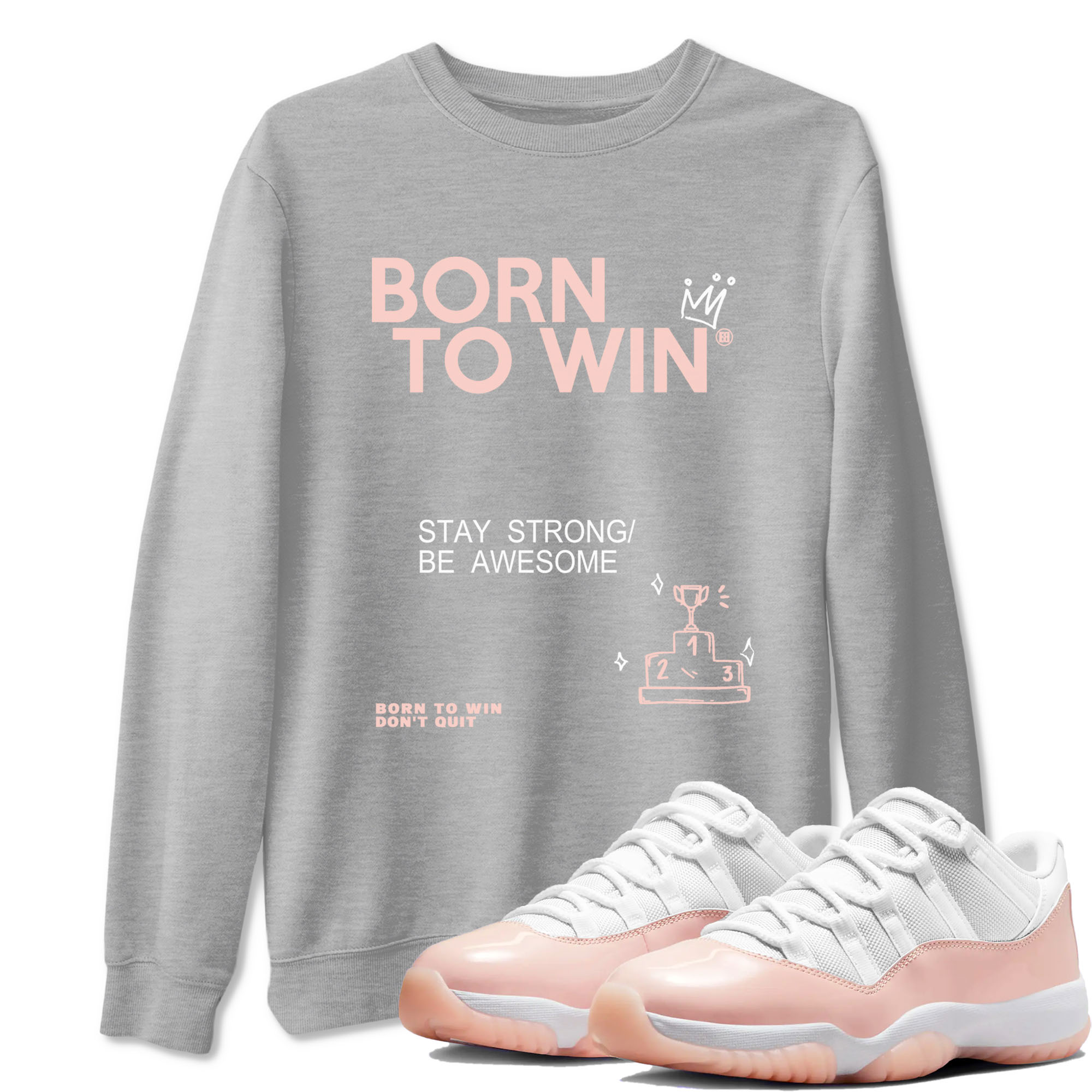 AJ11 Legend Pink shirts to match jordans Born To Win sneaker match tees Air Jordan 11 Legend Pink Drip Gear Zone unisex cotton Heather Grey 1 crew neck shirt