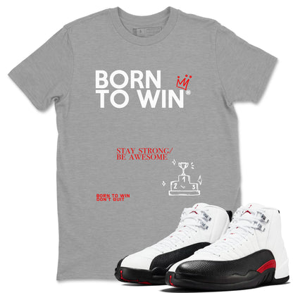 Air Jordan 12 Retro Taxi Flip shirts to match jordans Born To Win sneaker match tees 12s Red Taxi Drip Gear Zone unisex cotton Heather Grey 1 crew neck shirt