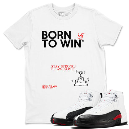 Air Jordan 12 Retro Taxi Flip shirts to match jordans Born To Win sneaker match tees 12s Red Taxi Drip Gear Zone unisex cotton White 1 crew neck shirt