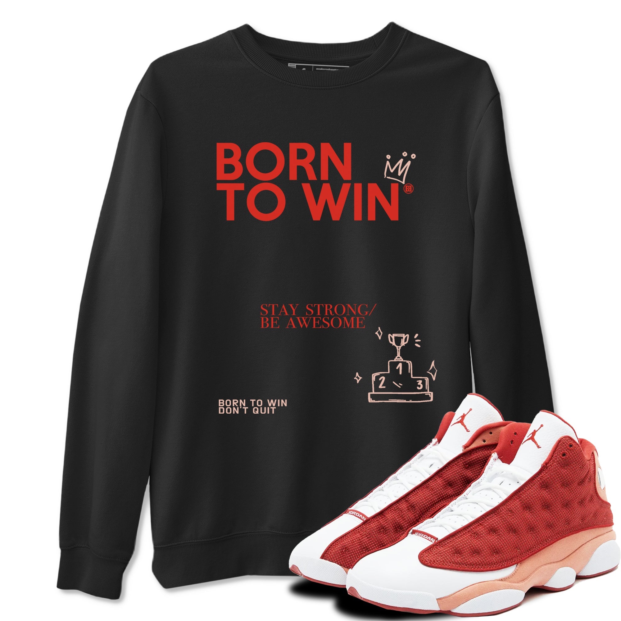 Air Jordan 13 Dune Red shirts to match jordans Born To Win sneaker match tees AJ13 Dune Red Sneaker Shirts Drip Gear Zone streetwear brand Black 1 unisex cotton tee