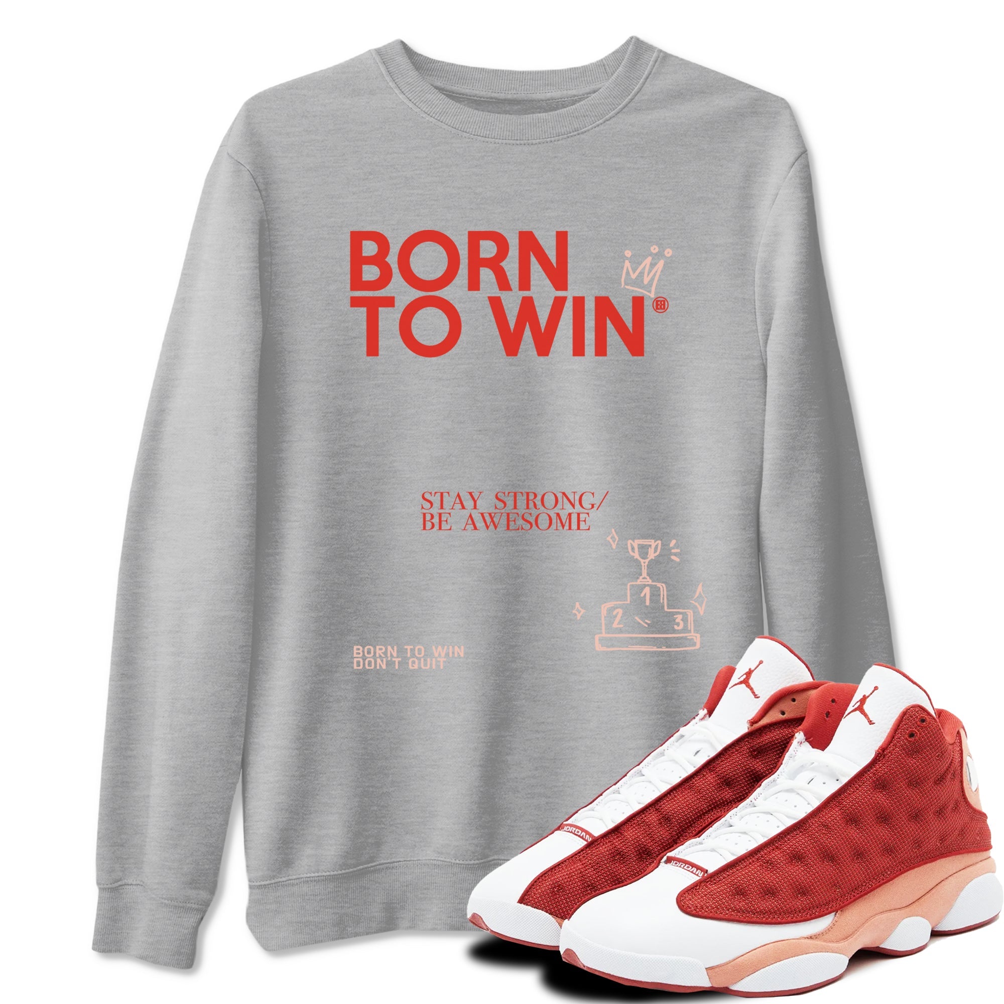 Air Jordan 13 Dune Red shirts to match jordans Born To Win sneaker match tees AJ13 Dune Red Sneaker Shirts Drip Gear Zone streetwear brand Heather Grey 1 unisex cotton tee