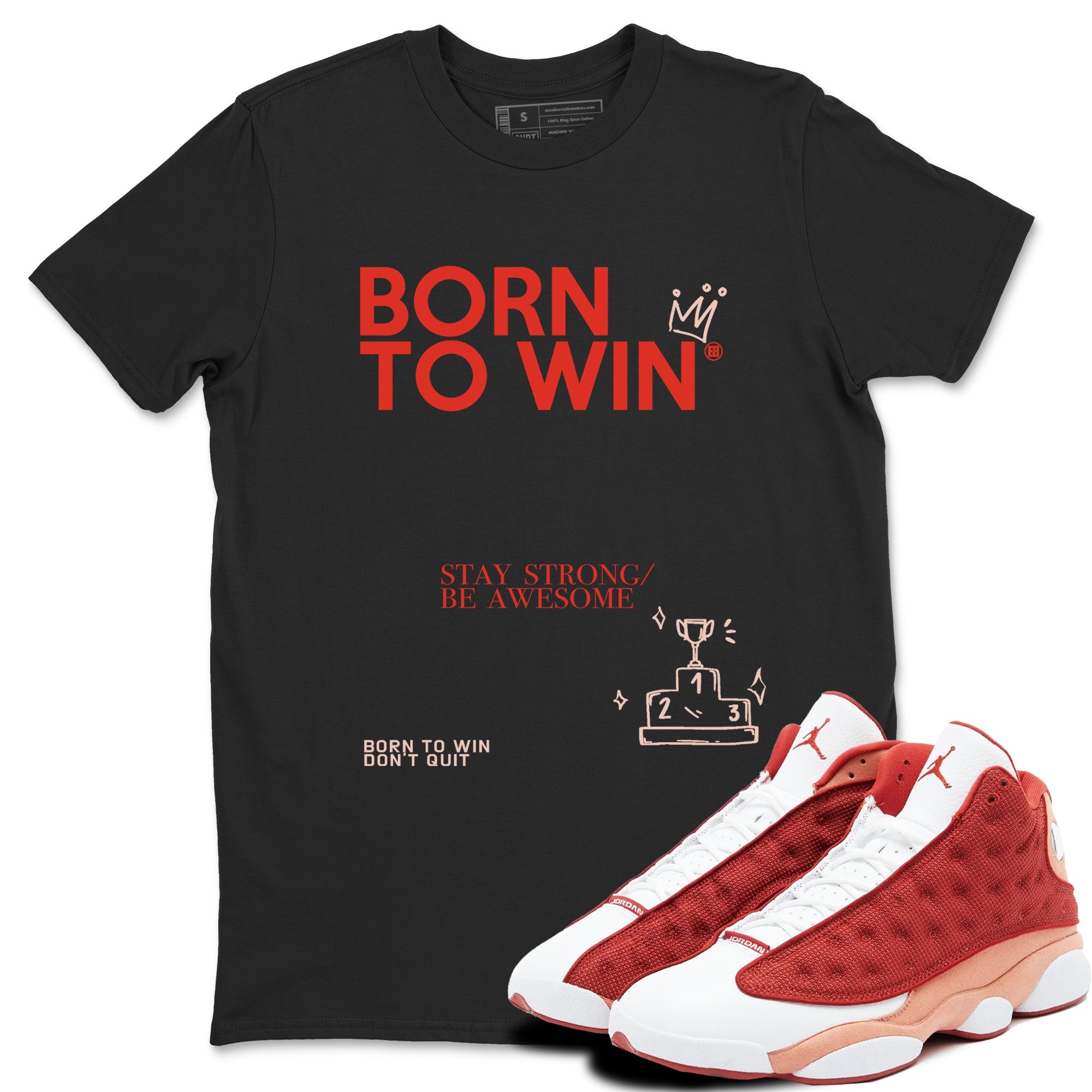 Air Jordan 13 Dune Red shirts to match jordans Born To Win sneaker match tees AJ13 Dune Red Sneaker Shirts Drip Gear Zone streetwear brand Black 1 unisex cotton tee