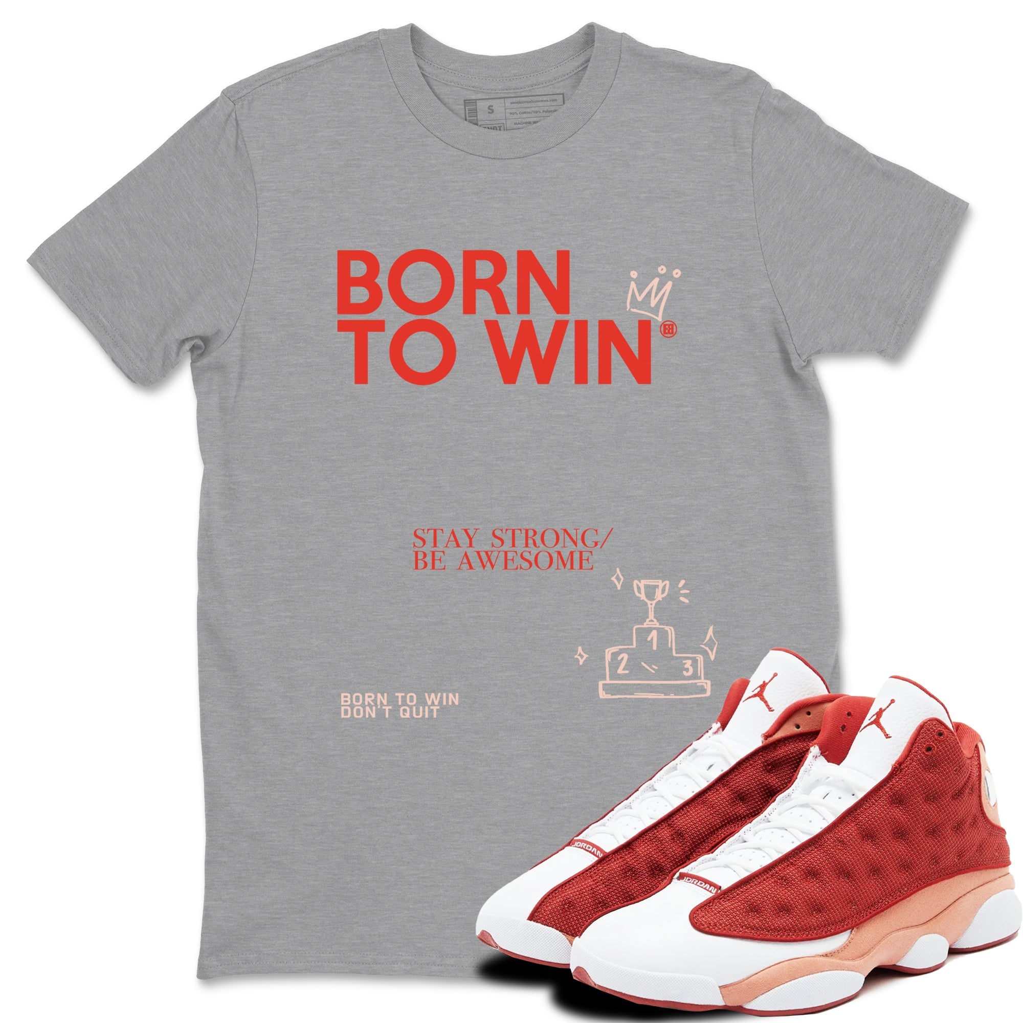 Air Jordan 13 Dune Red shirts to match jordans Born To Win sneaker match tees AJ13 Dune Red Sneaker Shirts Drip Gear Zone streetwear brand Heather Grey 1 unisex cotton tee