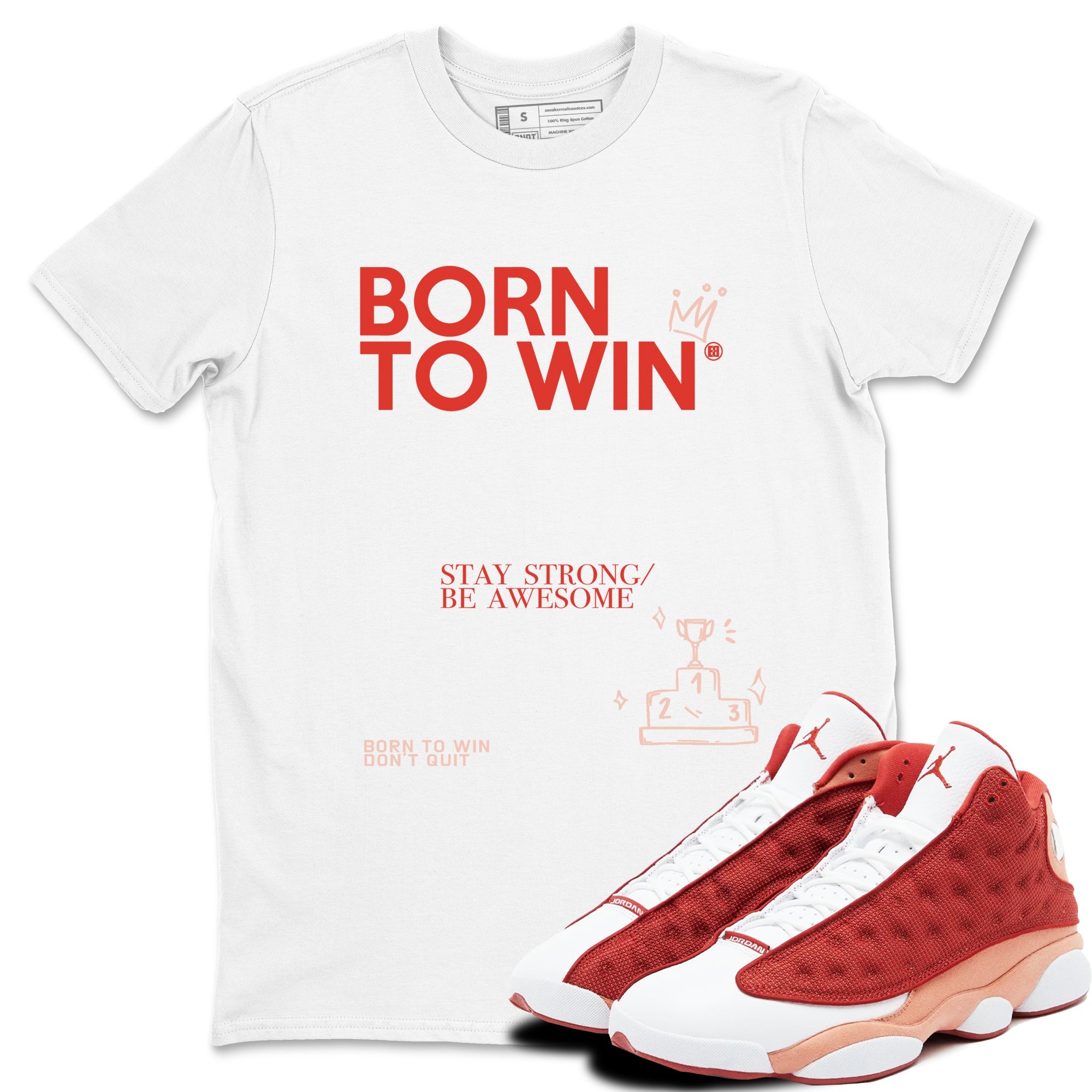 Air Jordan 13 Dune Red shirts to match jordans Born To Win sneaker match tees AJ13 Dune Red Sneaker Shirts Drip Gear Zone streetwear brand White 1 unisex cotton tee