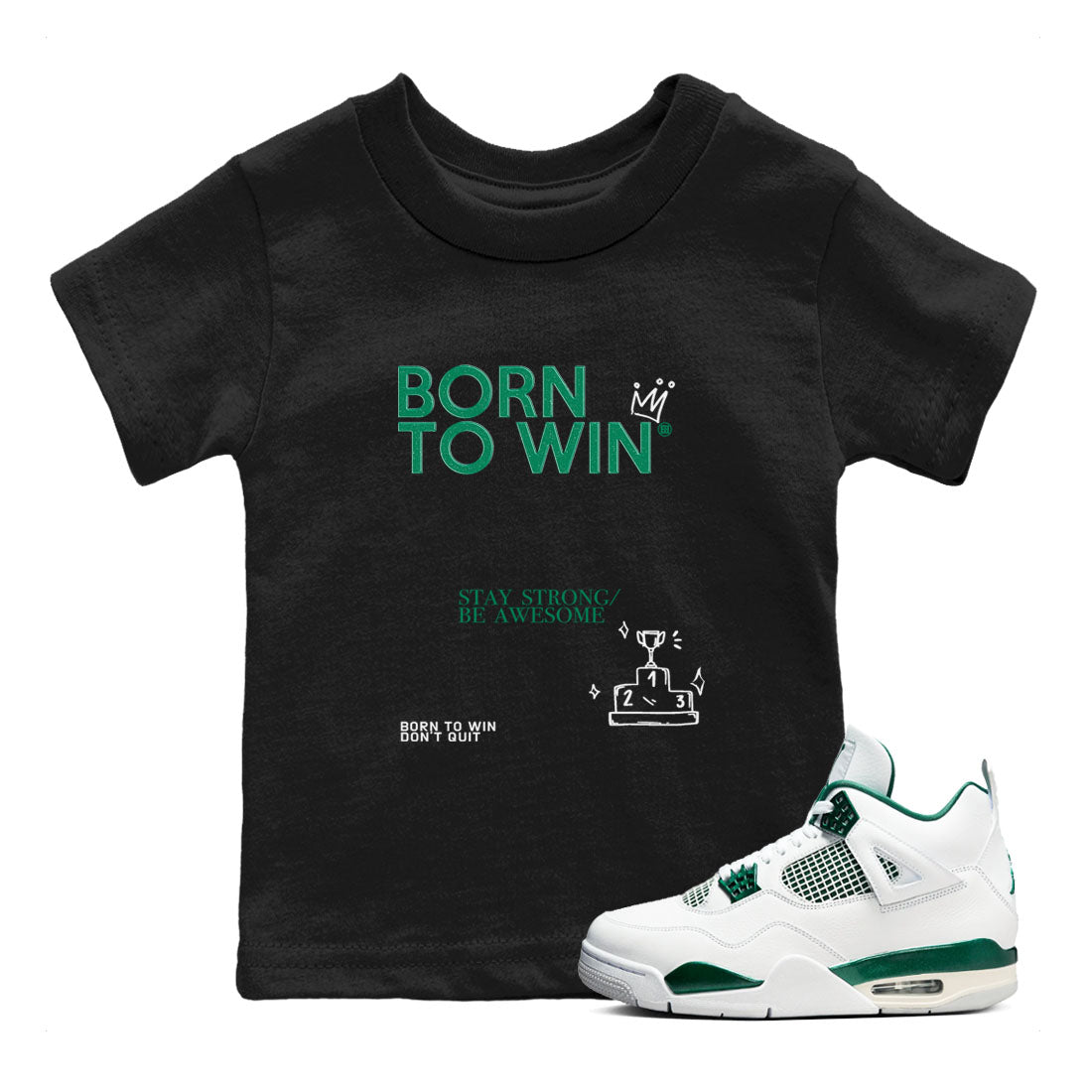 4s Oxidized Green shirts to match jordans Born To Win sneaker match tees Air Jordan 4 Oxidized Green Drip Gear Zone streetwear brand Baby and Youth Black 1 cotton tee