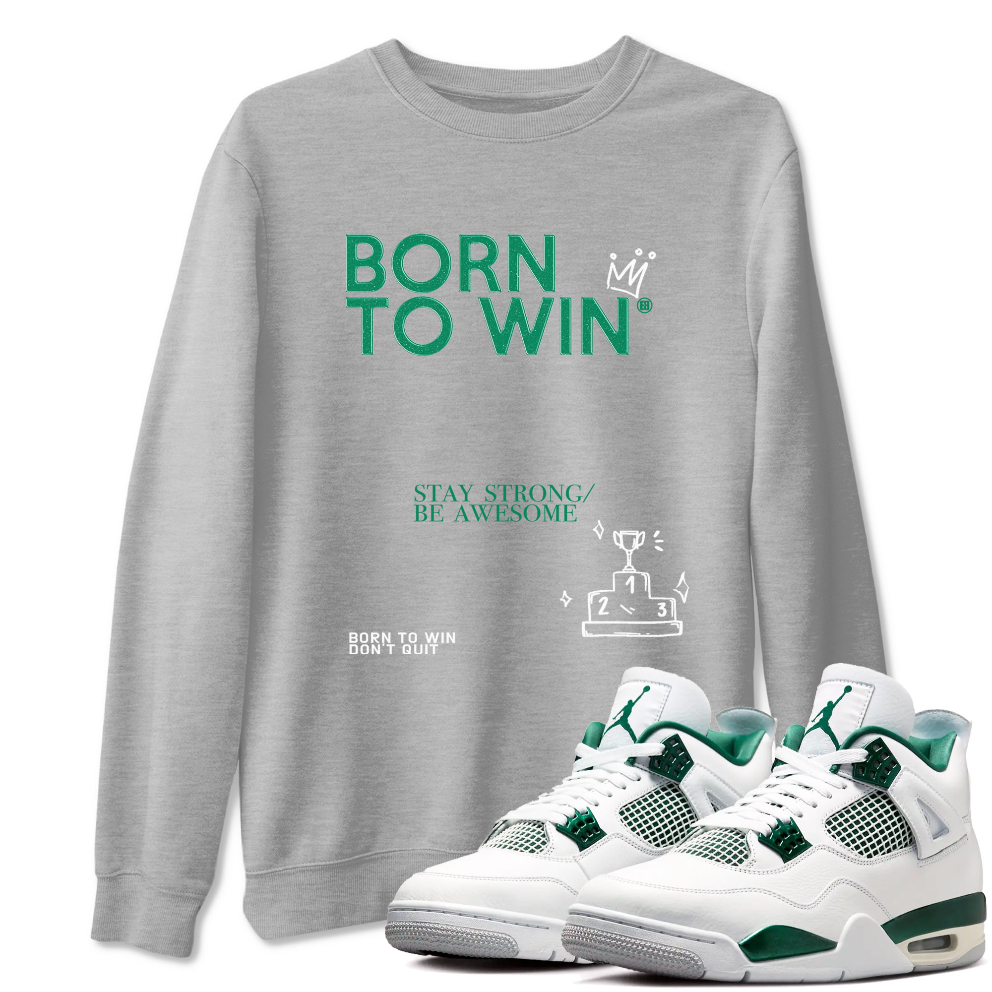 4s Oxidized Green shirts to match jordans Born To Win sneaker match tees Air Jordan 4 Oxidized Green Drip Gear Zone streetwear brand Heather Grey 1 unisex cotton tee
