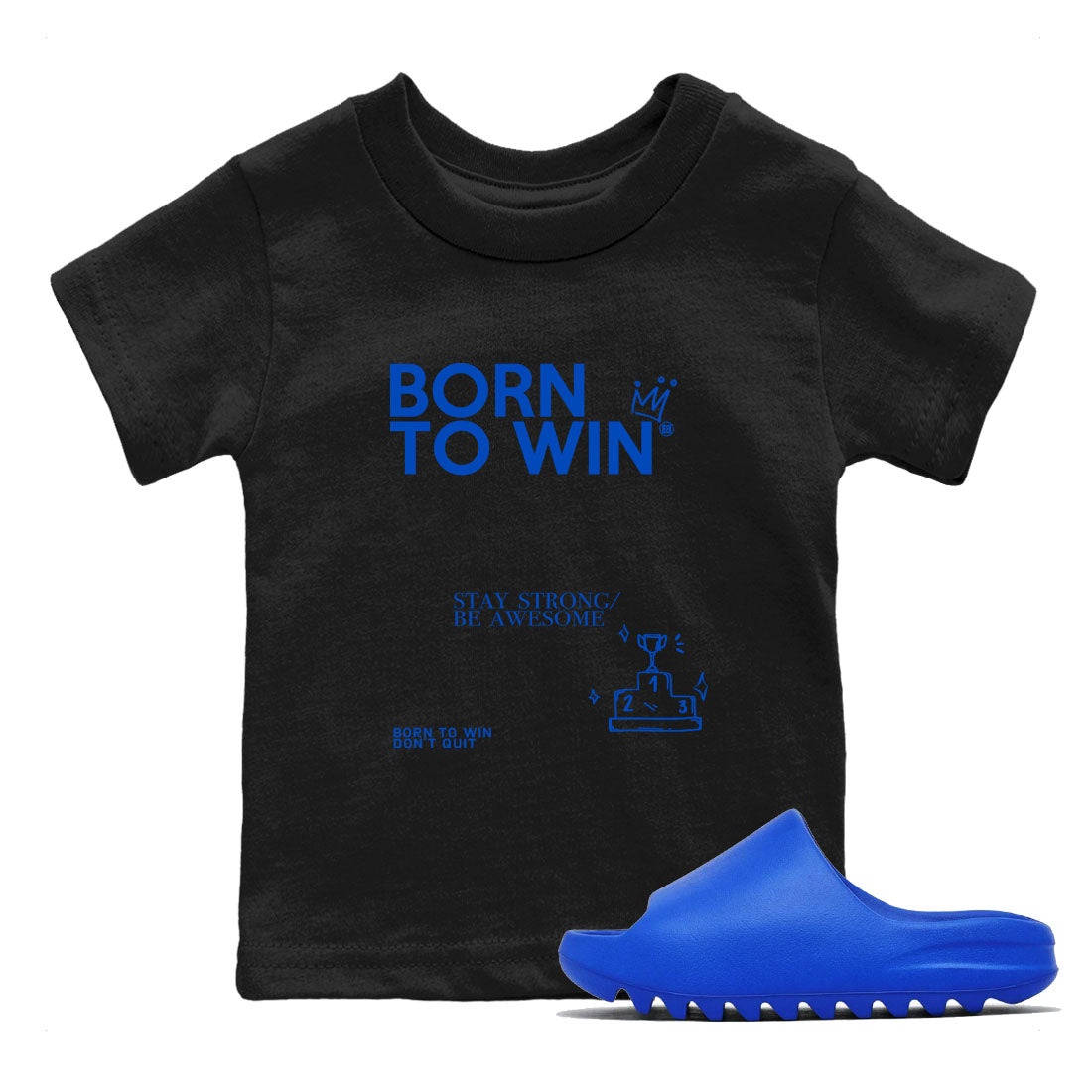Yeezy Slide Azure shirts to match jordans Born To Win sneaker match tees Yeezy Slide Azure Drip Gear Zone streetwear brand Baby and Youth Black 1 cotton tee