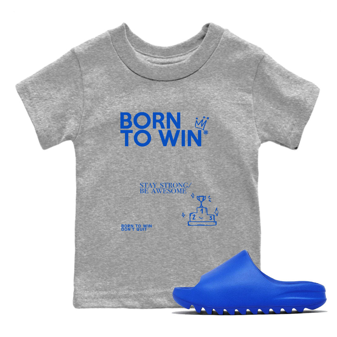 Yeezy Slide Azure shirts to match jordans Born To Win sneaker match tees Yeezy Slide Azure Drip Gear Zone streetwear brand Baby and Youth Heather Grey 1 cotton tee